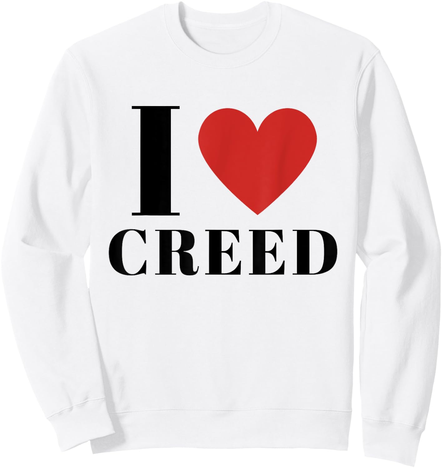 I Love CREED Heart Family Lover First Name CREED Gifts CREED Sweatshirt - Sweatshirt | White