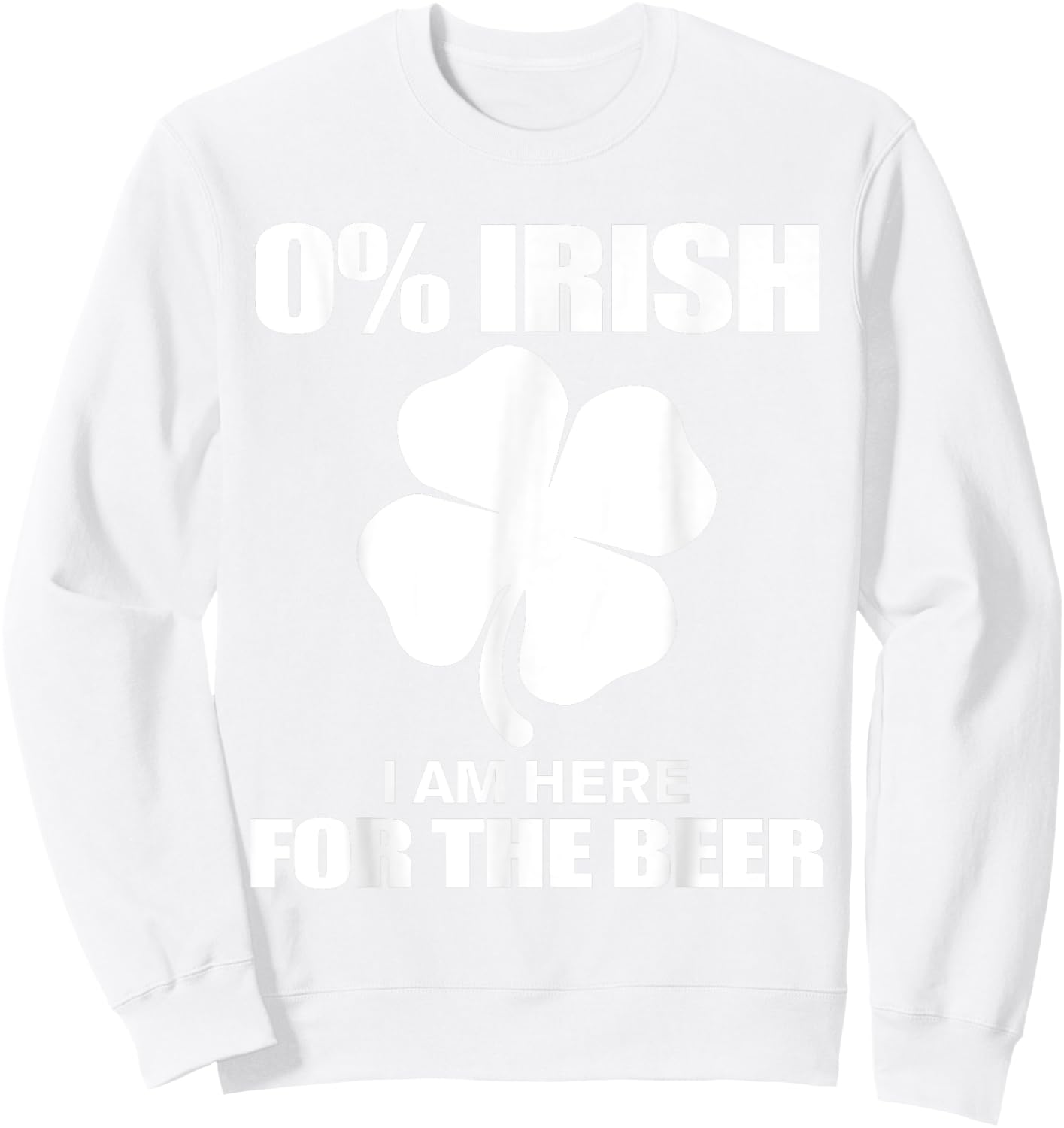 0% Irish Im Here for the Beer St Patricks Day Sweatshirt - Sweatshirt | White