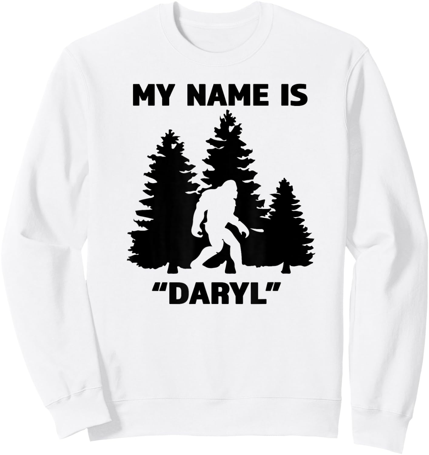 My Name Is Daryl - Great Funny Bigfoot Gift the Believe Sweatshirt - Sweatshirt | White