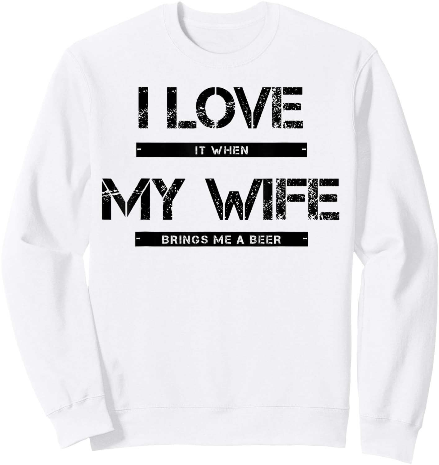 I Love It When My Wife Brings Me A Beer Sweatshirt - Sweatshirt | White