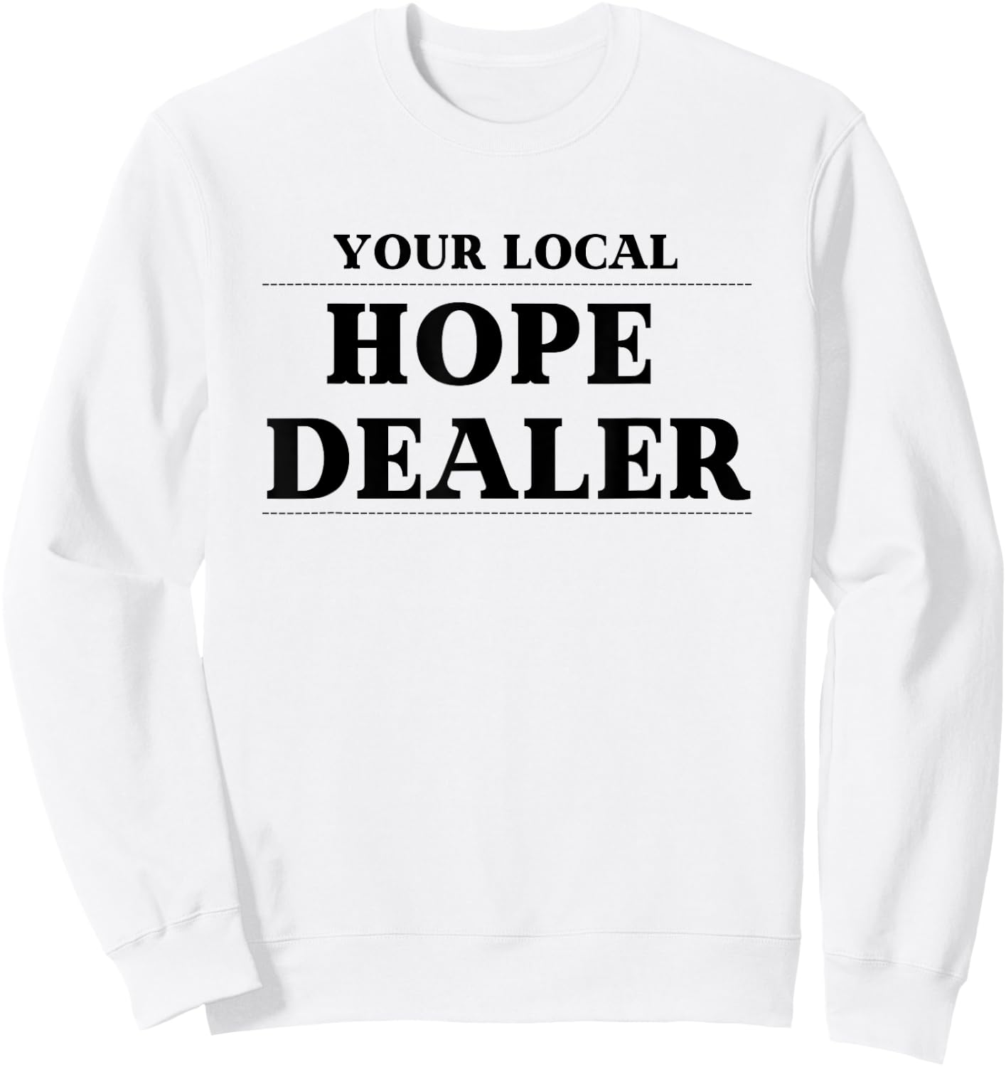 Fun Christian Your Local Hope Dealer Sweatshirt - Sweatshirt | White