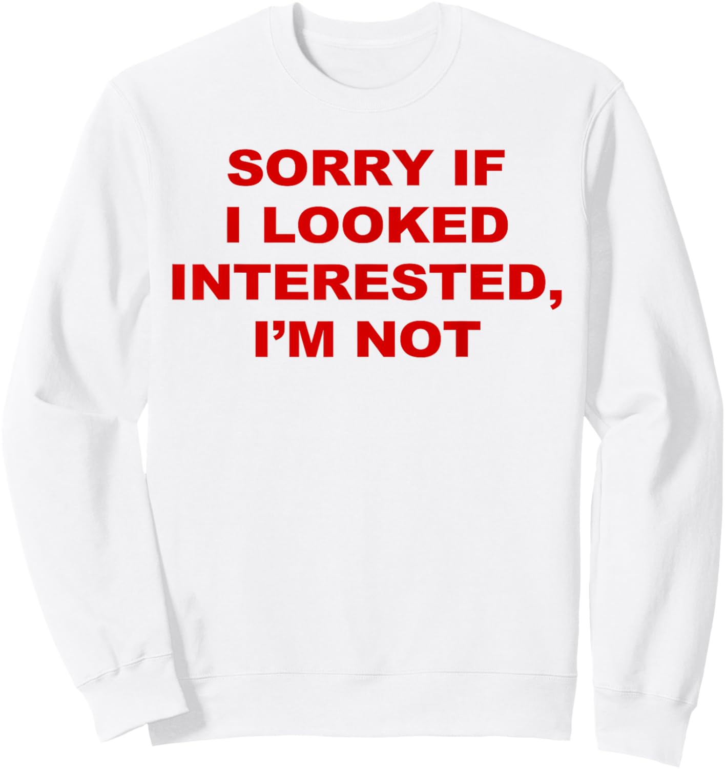 Sorry If I Looked Interested I’m Not Sweatshirt - Sweatshirt | White