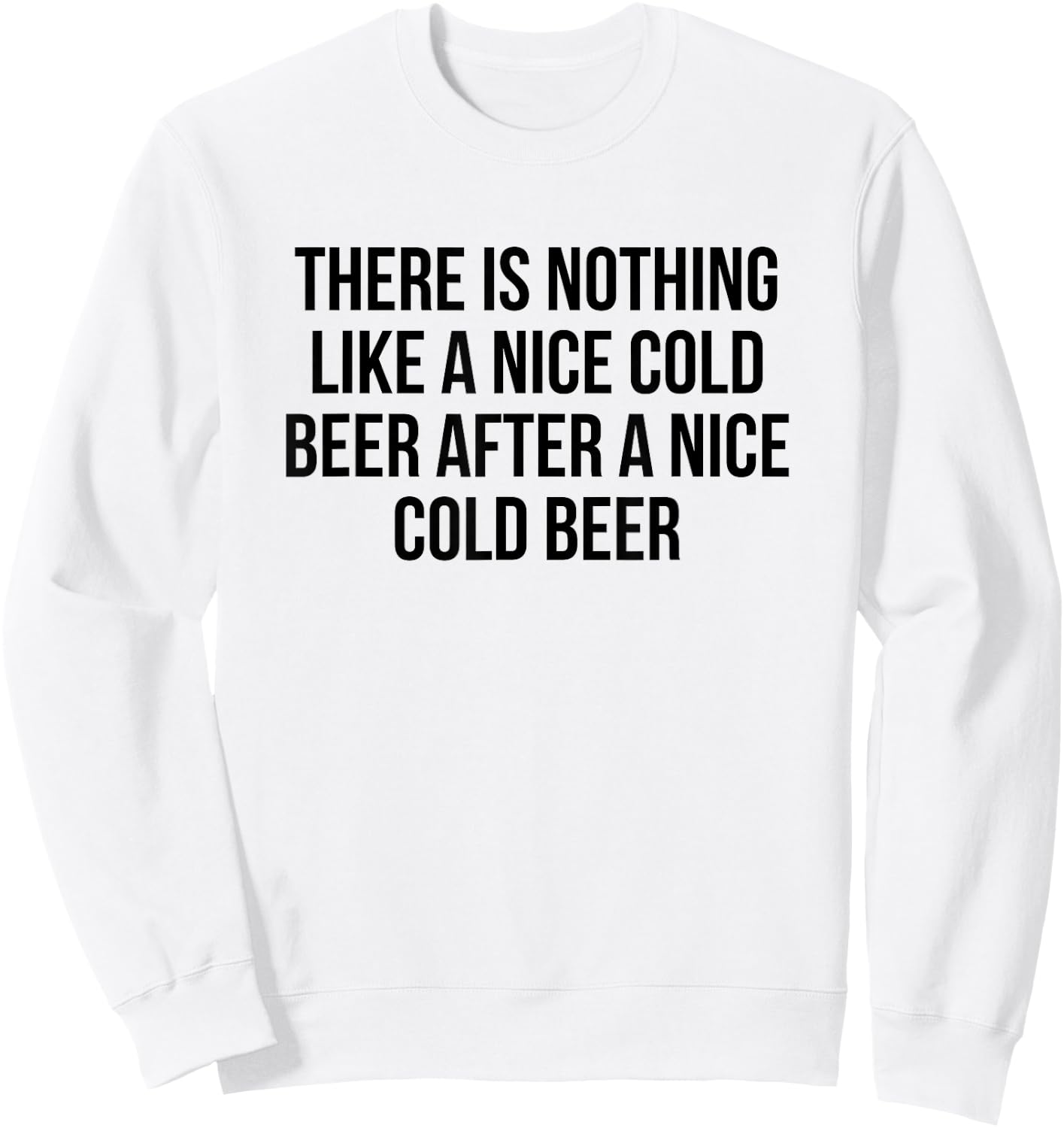 There Is Nothing Like A Nice Cold Beer After A Nice Cold Sweatshirt - Sweatshirt | White