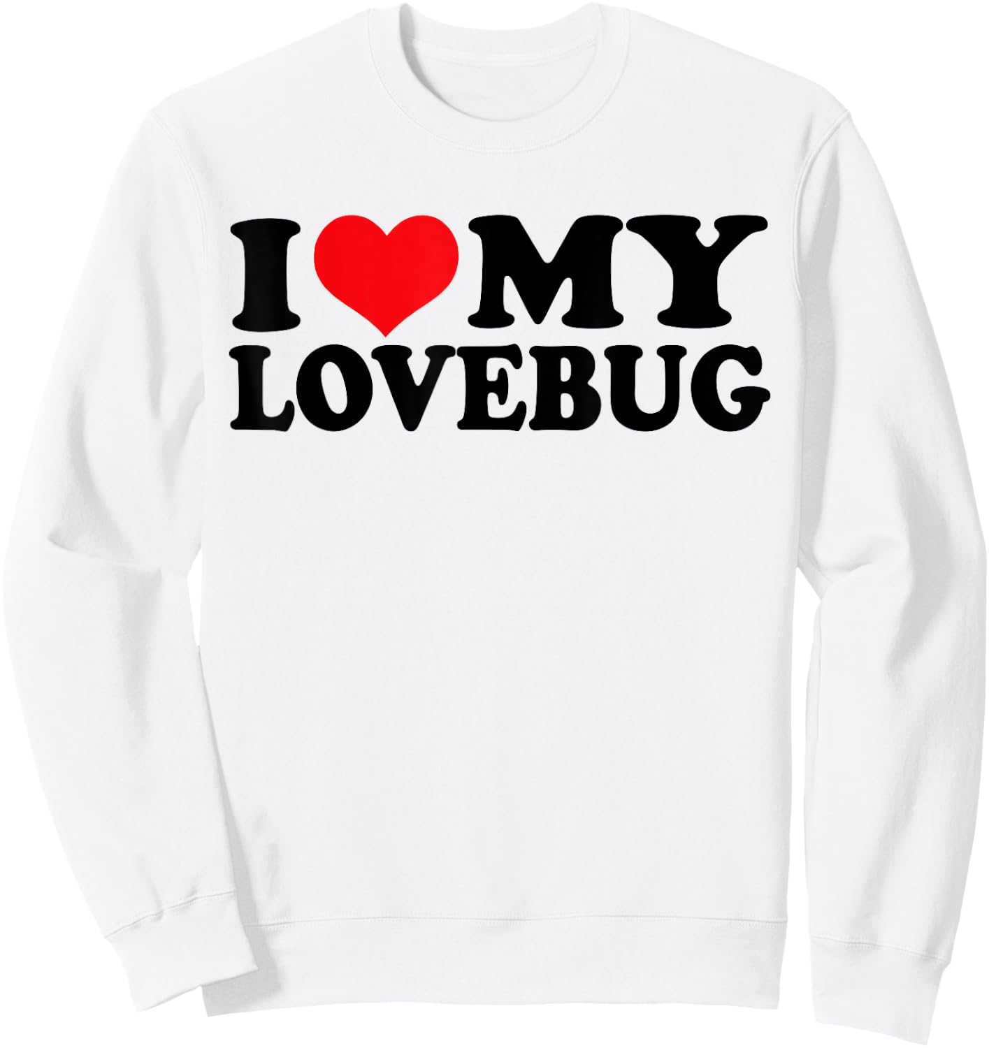 I Love my Lovebug, I Heart my Lovebug Sweatshirt - Sweatshirt | White