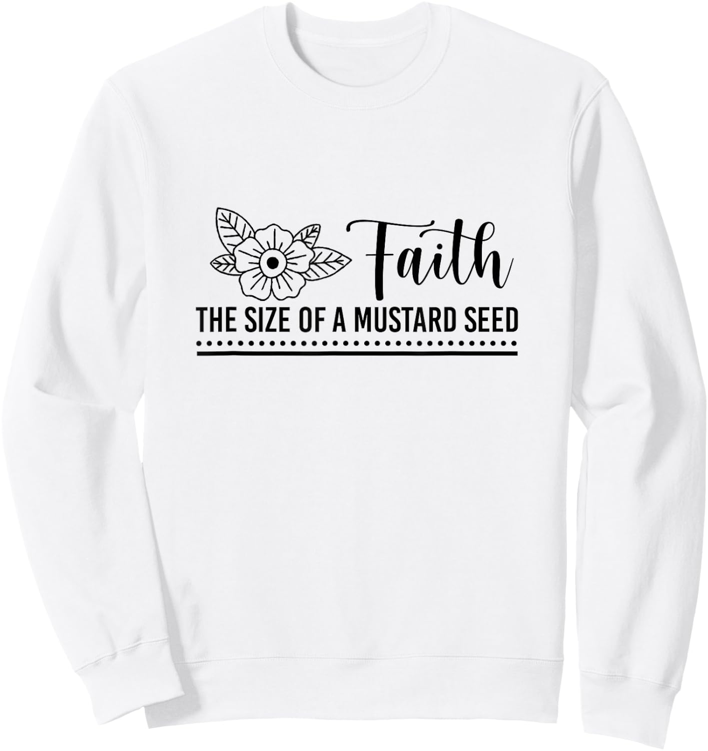 Faith That Size Of Mustard A Seed Christian Faith Jesus God Sweatshirt - Sweatshirt | White