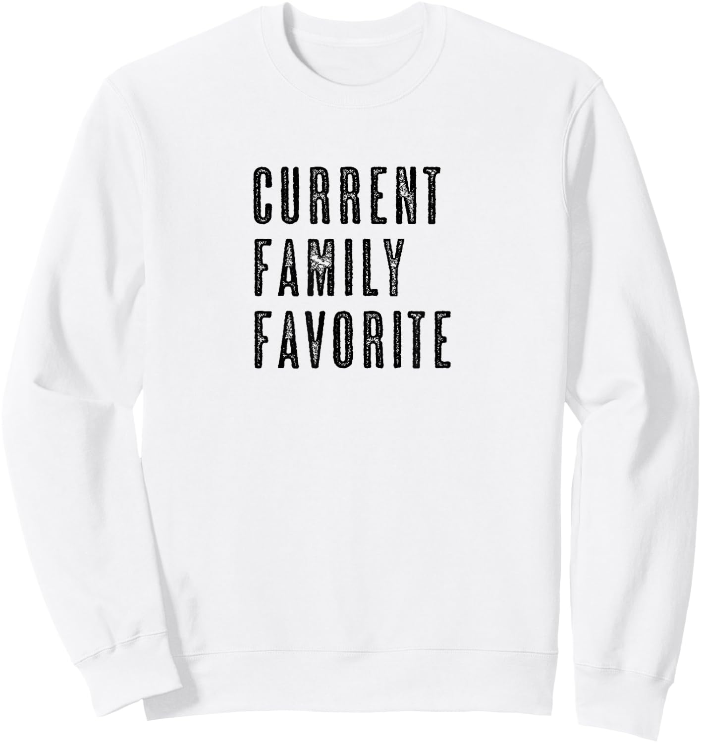 CURRENT FAMILY FAVORITE | Funny - Men Women Kids - Graphic Sweatshirt - Sweatshirt | White
