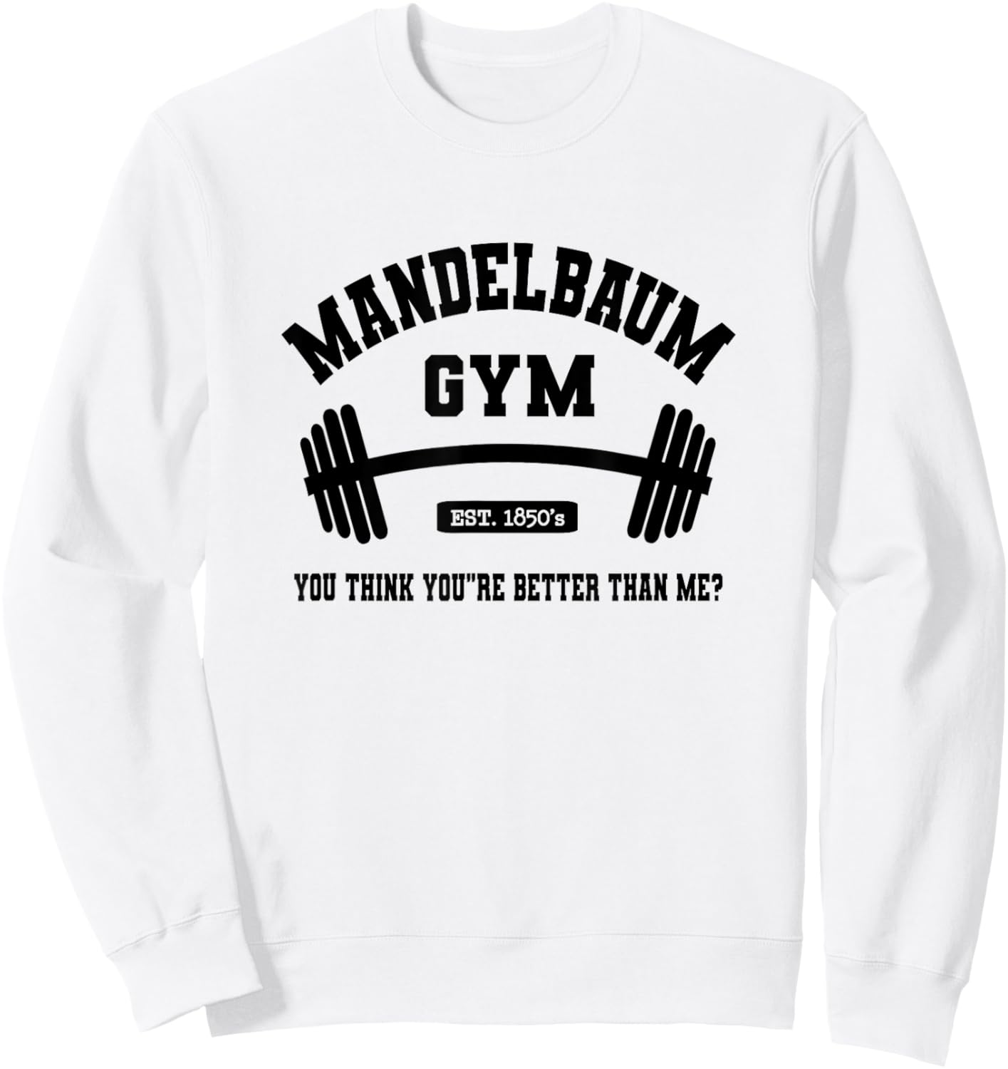 Mandelbaum Gym You Think You're Better Than Me? Sweatshirt - Sweatshirt | White