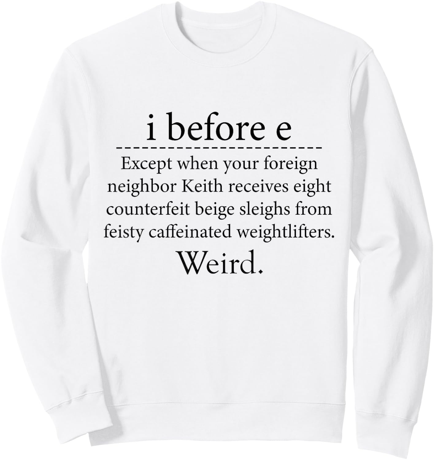 I Before E Weird Funny English Grammar Sweatshirt - Sweatshirt | White