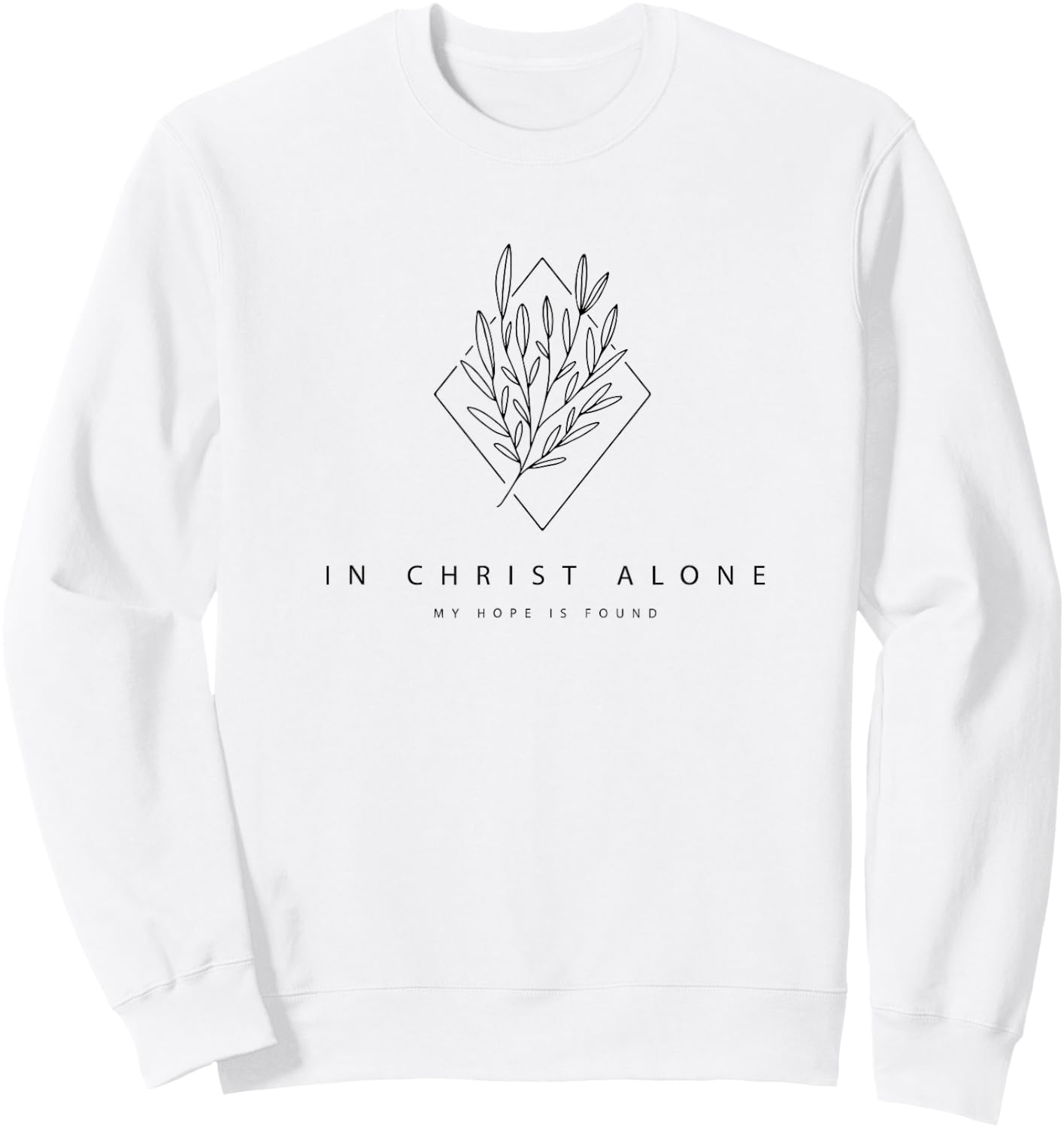 In Christ Alone My Hope Is Found - Modern Christian Hymn Sweatshirt - Sweatshirt | White
