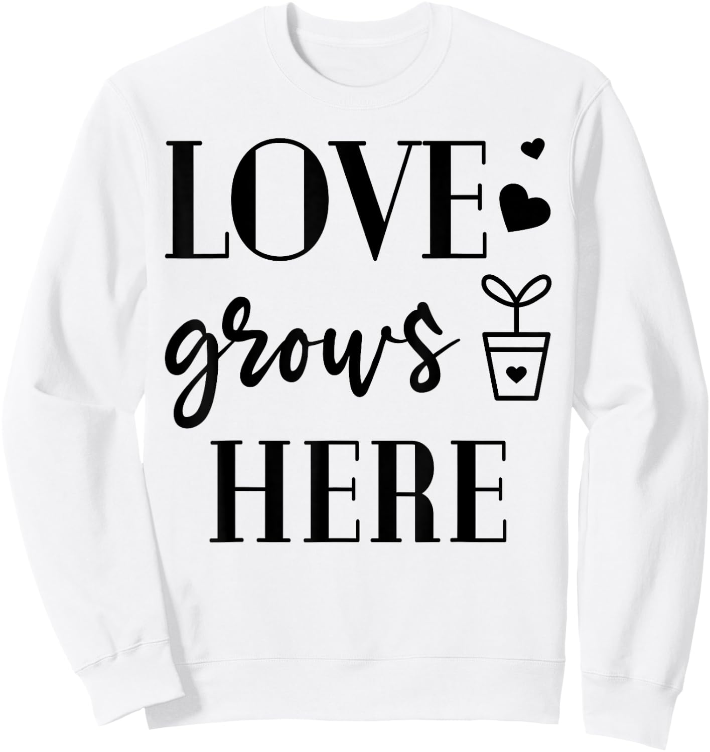 Love grows Here Plants Flower Lover Gardening Garden Gift Sweatshirt - Sweatshirt | White