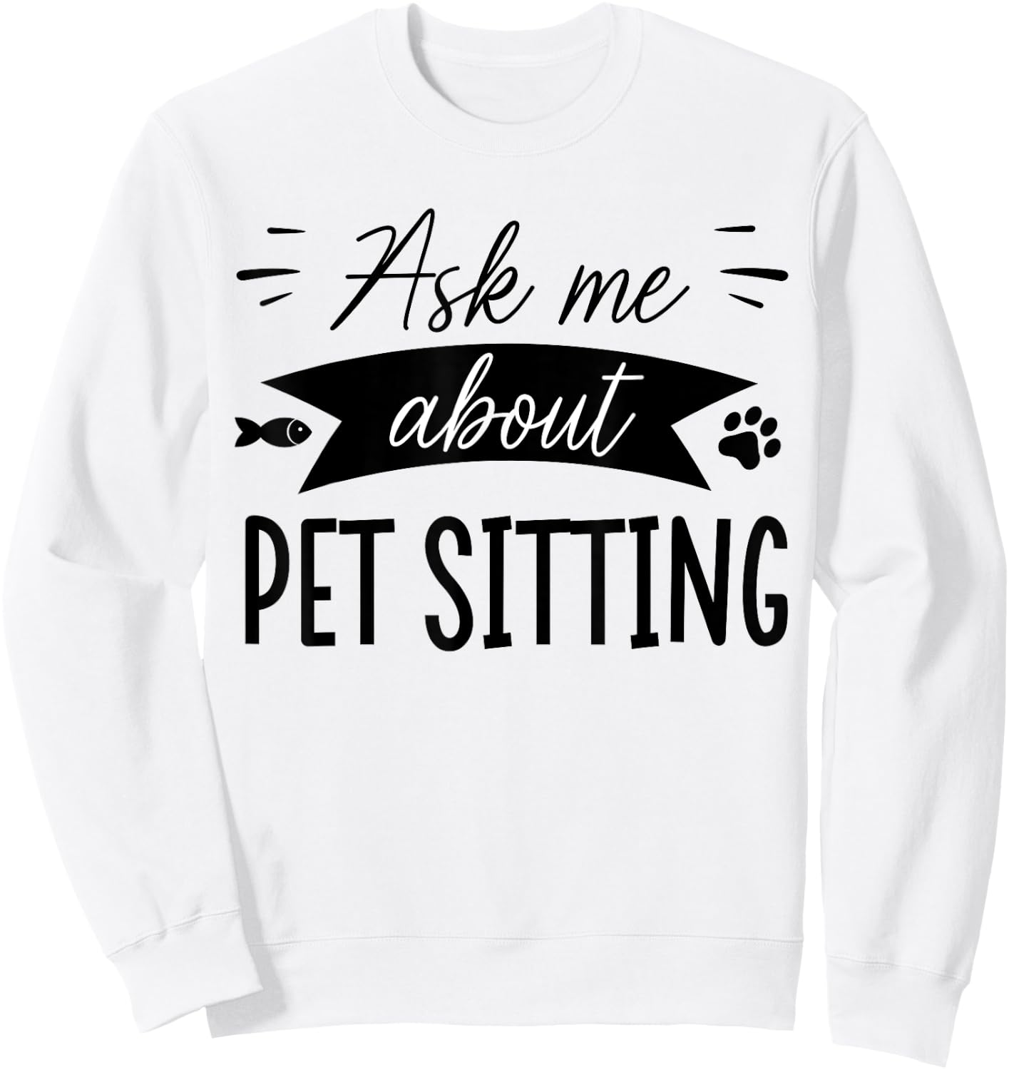 Funny Dog Sitter Shirts Dog Sitting Pet Sitting Pet Sitter Sweatshirt - Sweatshirt | White