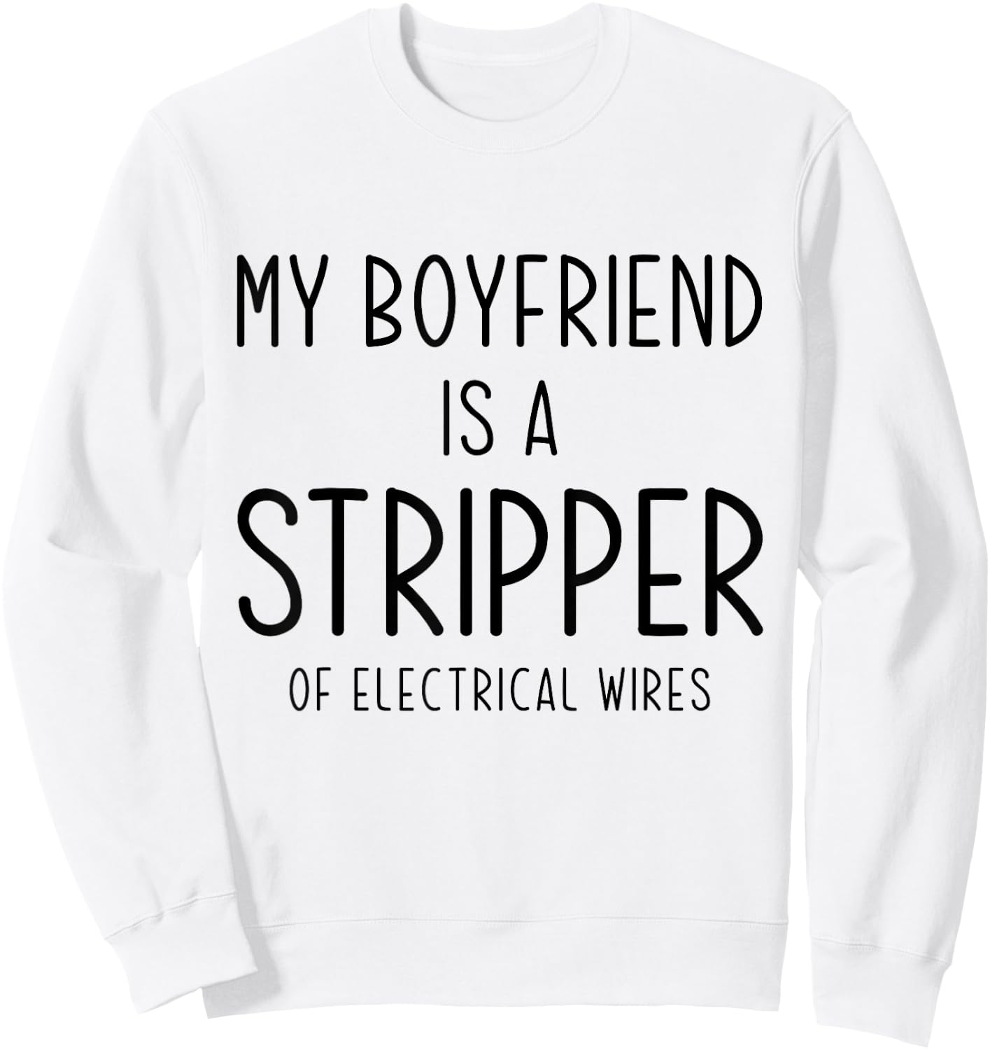 Funny Electrician Girlfriend My Boyfriend Is A Stripper Joke Sweatshirt - Sweatshirt | White