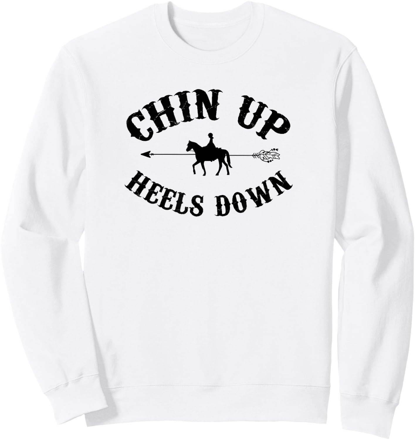 Chin Up Heels Down Horse Equestrian Riding Horseback Horse Sweatshirt - Sweatshirt | White
