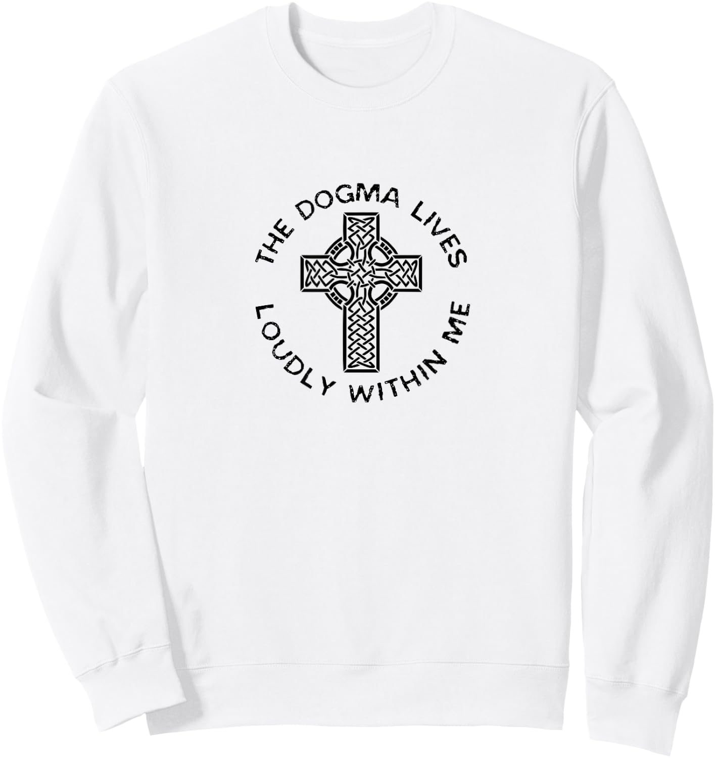 The Dogma Lives Loudly Within Me Catholic Christian Faith Sweatshirt - Sweatshirt | White