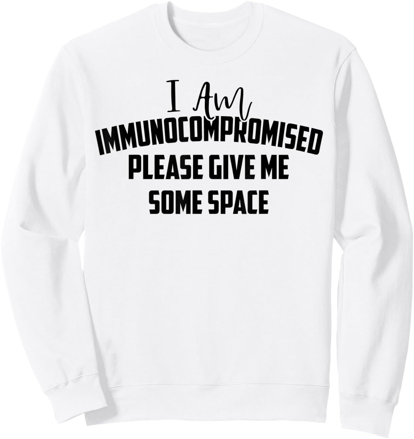 "I Am Immunocompromised. Please Give Me Some Space." Sweatshirt - Sweatshirt | White