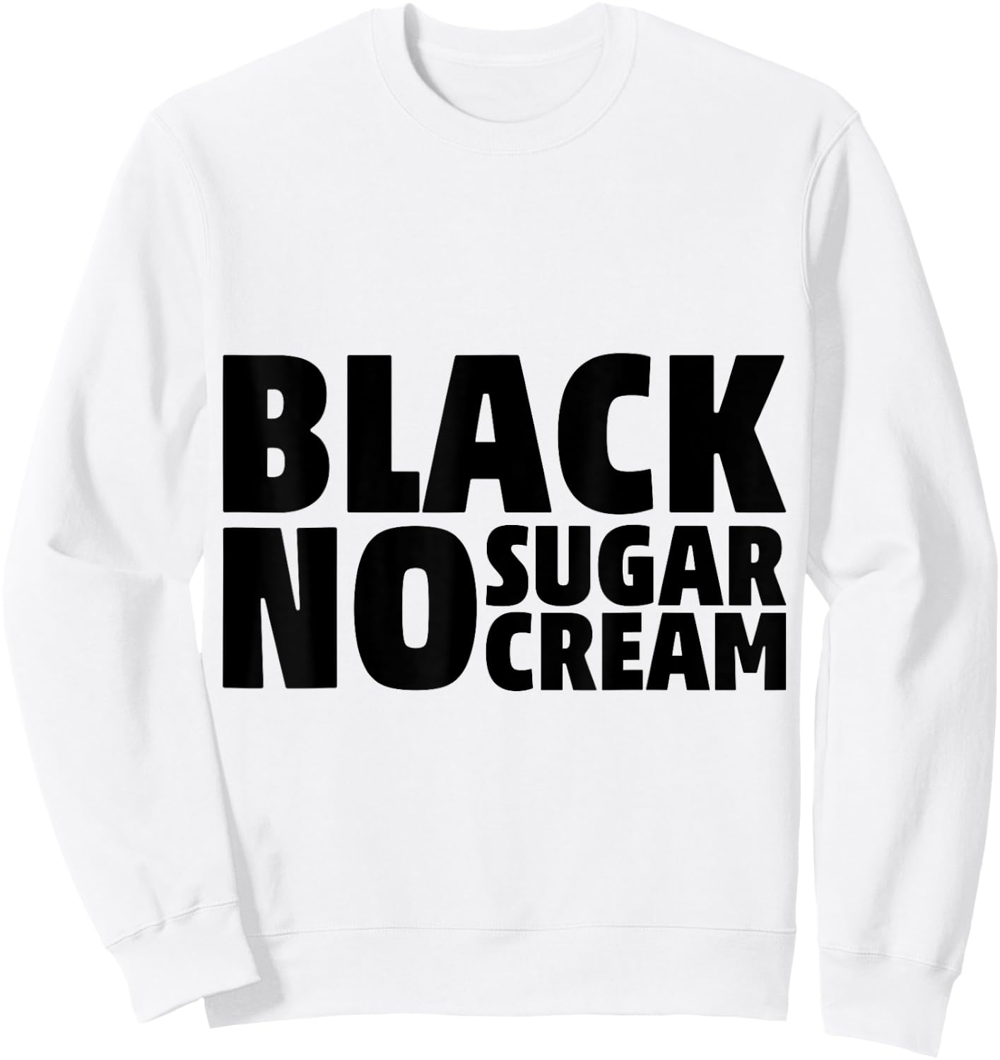 Black No Sugar Cream Funny Coffee Espresso Sweatshirt - Sweatshirt | White