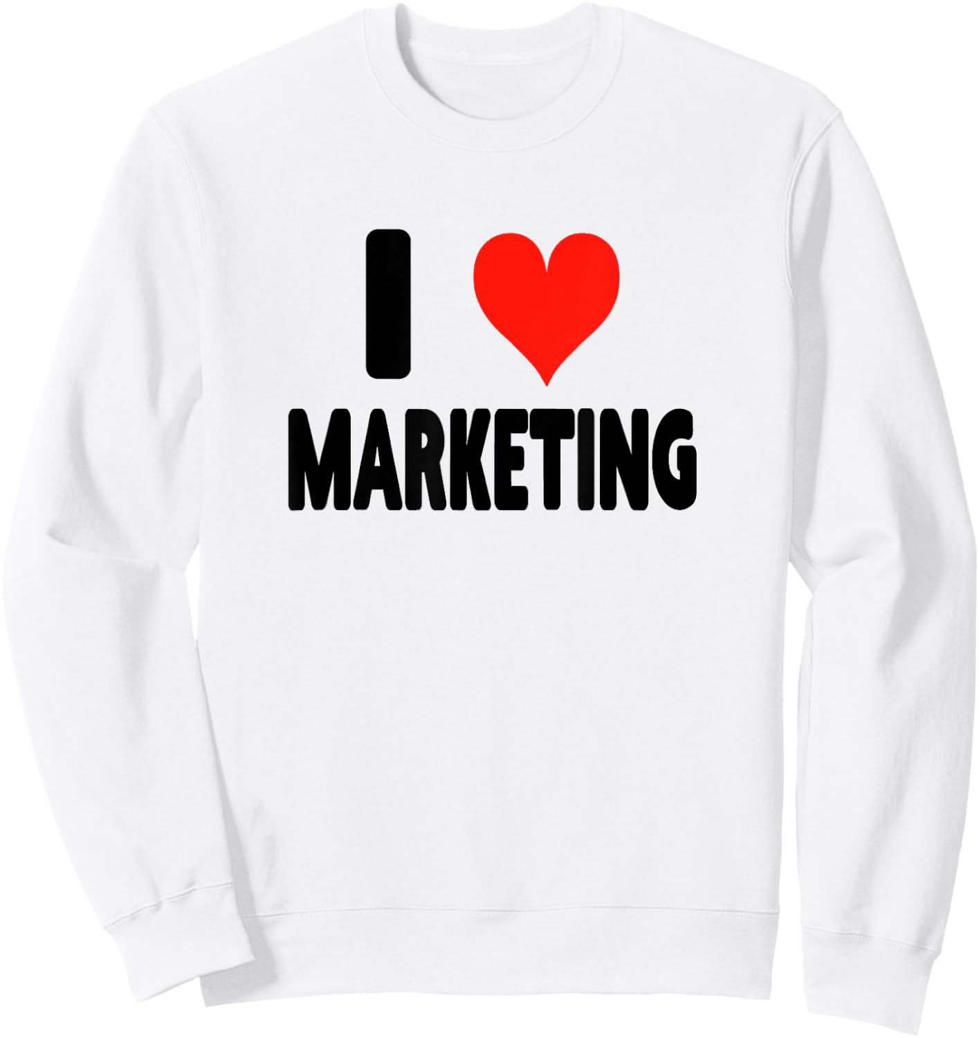 I Love Marketing - Heart Funny Ads Ad Agency Advertising Sweatshirt - Sweatshirt | White
