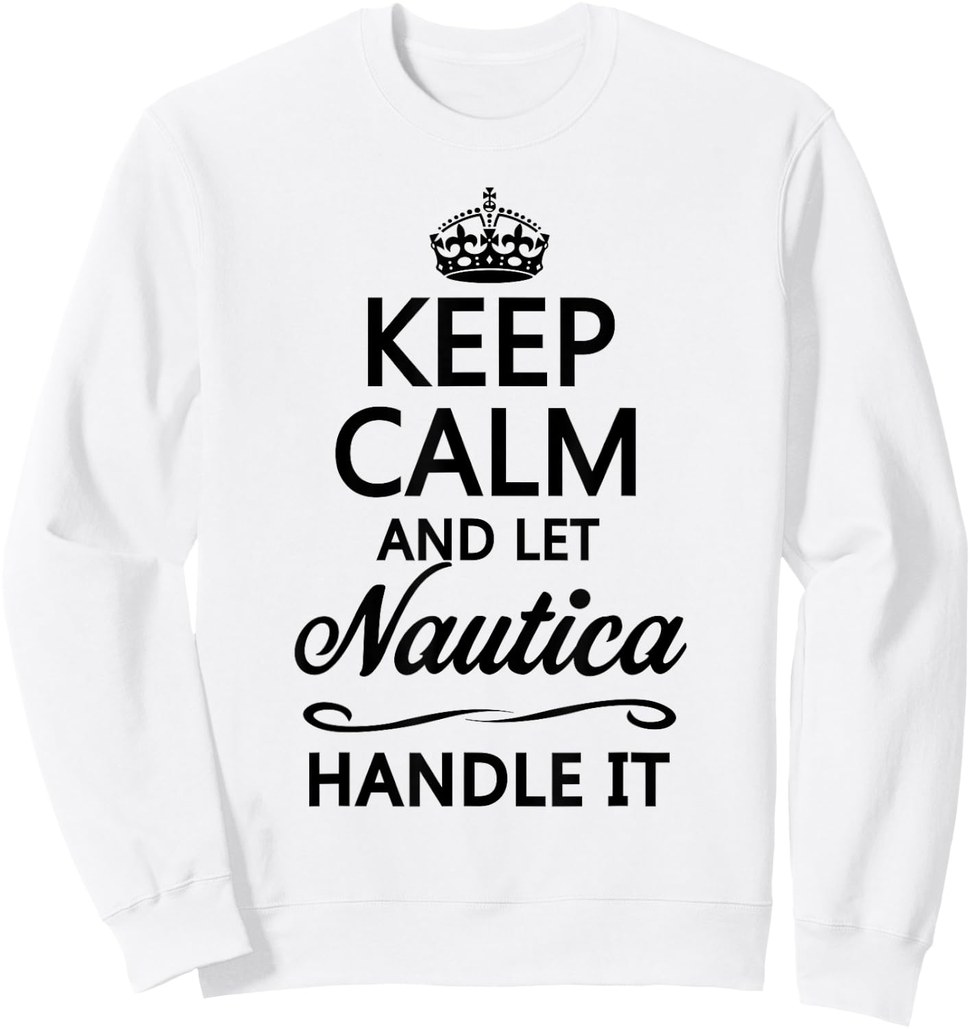 KEEP CALM and let NAUTICA Handle It | Funny Name Gift Sweatshirt - Sweatshirt | White