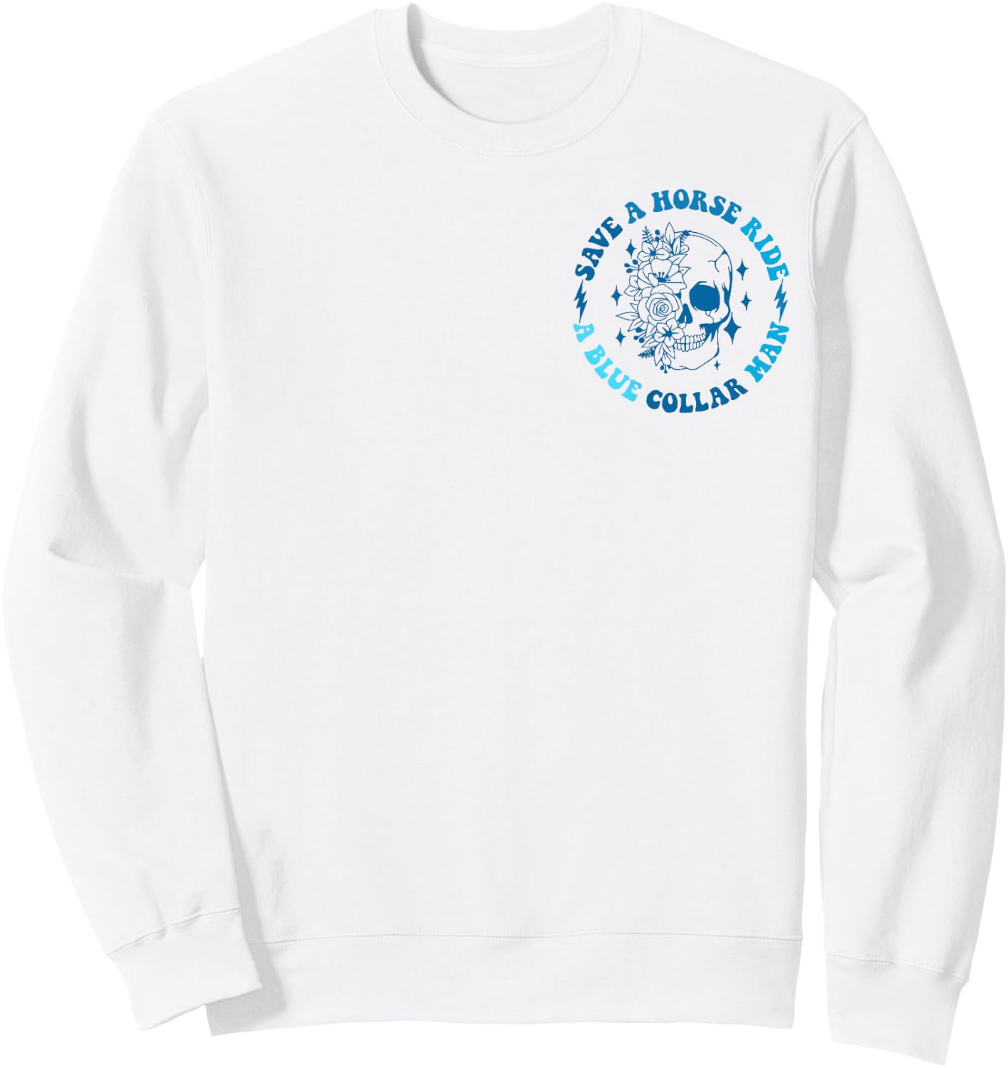 (2 sides Front+Back) Save A Horse Ride A Blue Collar Man Sweatshirt - Sweatshirt | White
