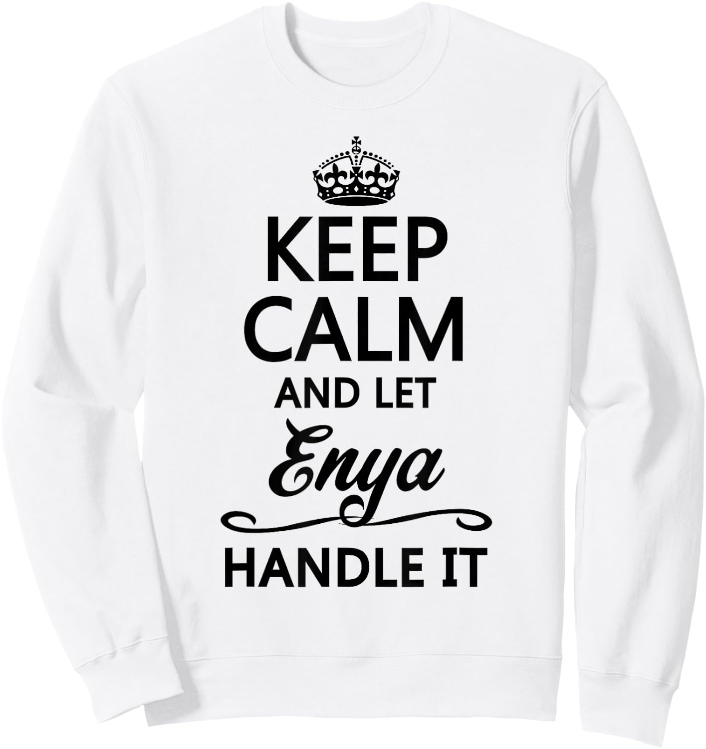 KEEP CALM AND LET ENYA Handle It | Funny Name Gift Sweatshirt - Sweatshirt | White