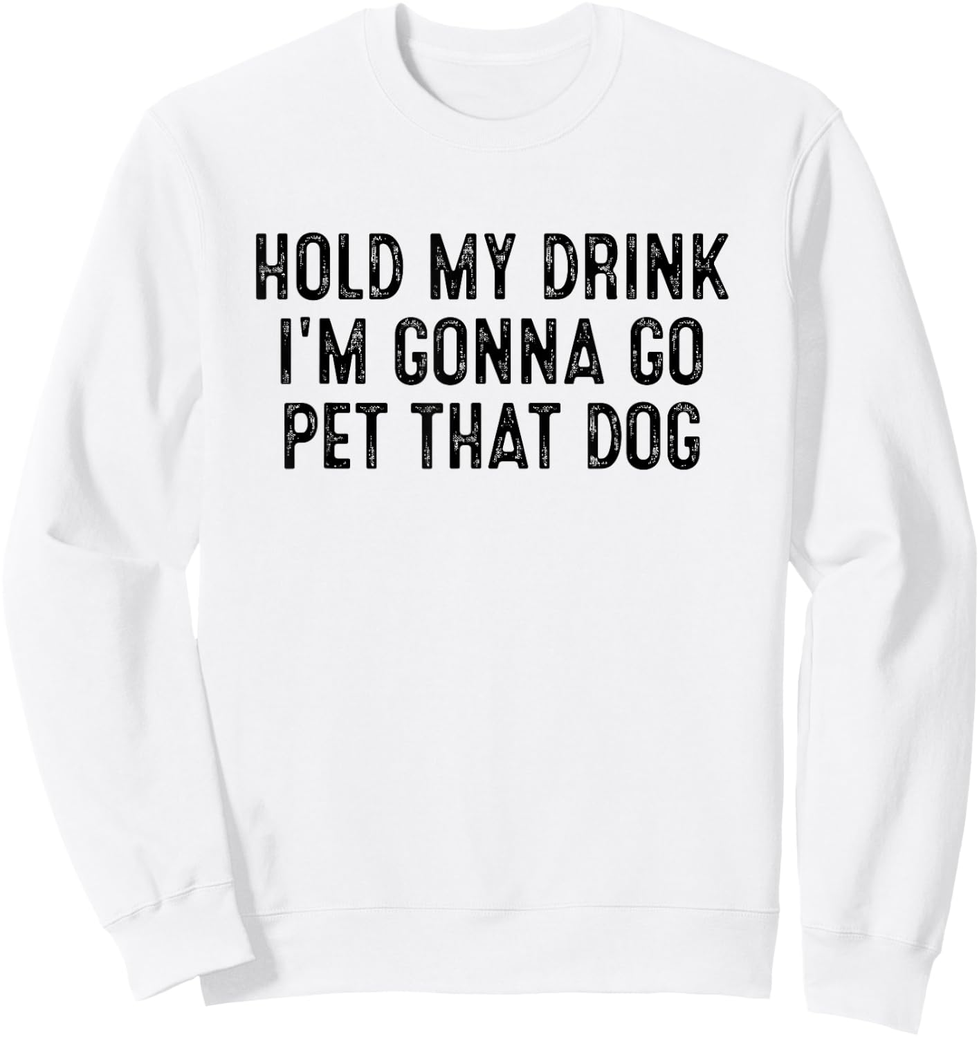 Hold My Drink I'm Gonna Go Pet That Dog Women Kids Sweatshirt - Sweatshirt | White