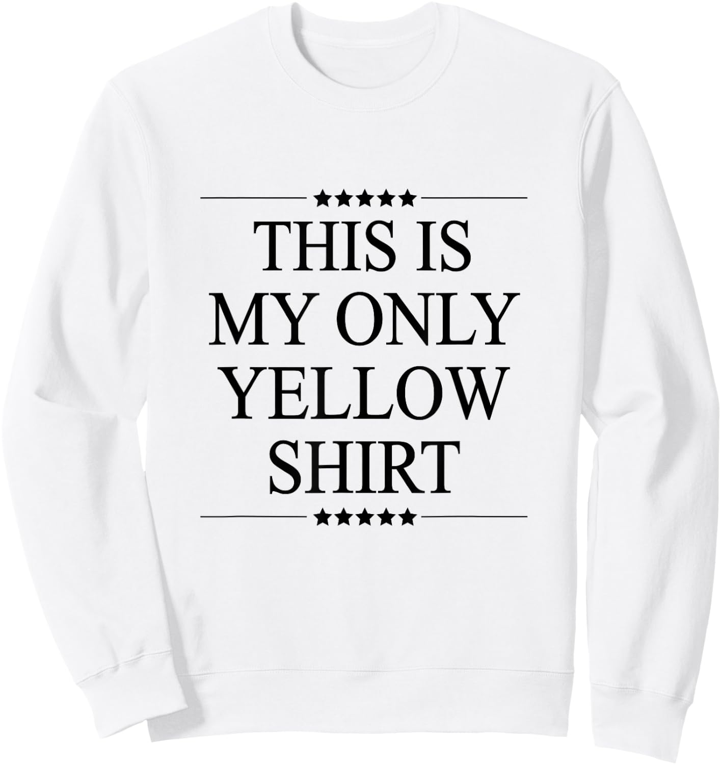 This is My Only Yellow Shirt Funny Graphic Sweatshirt - Sweatshirt | White