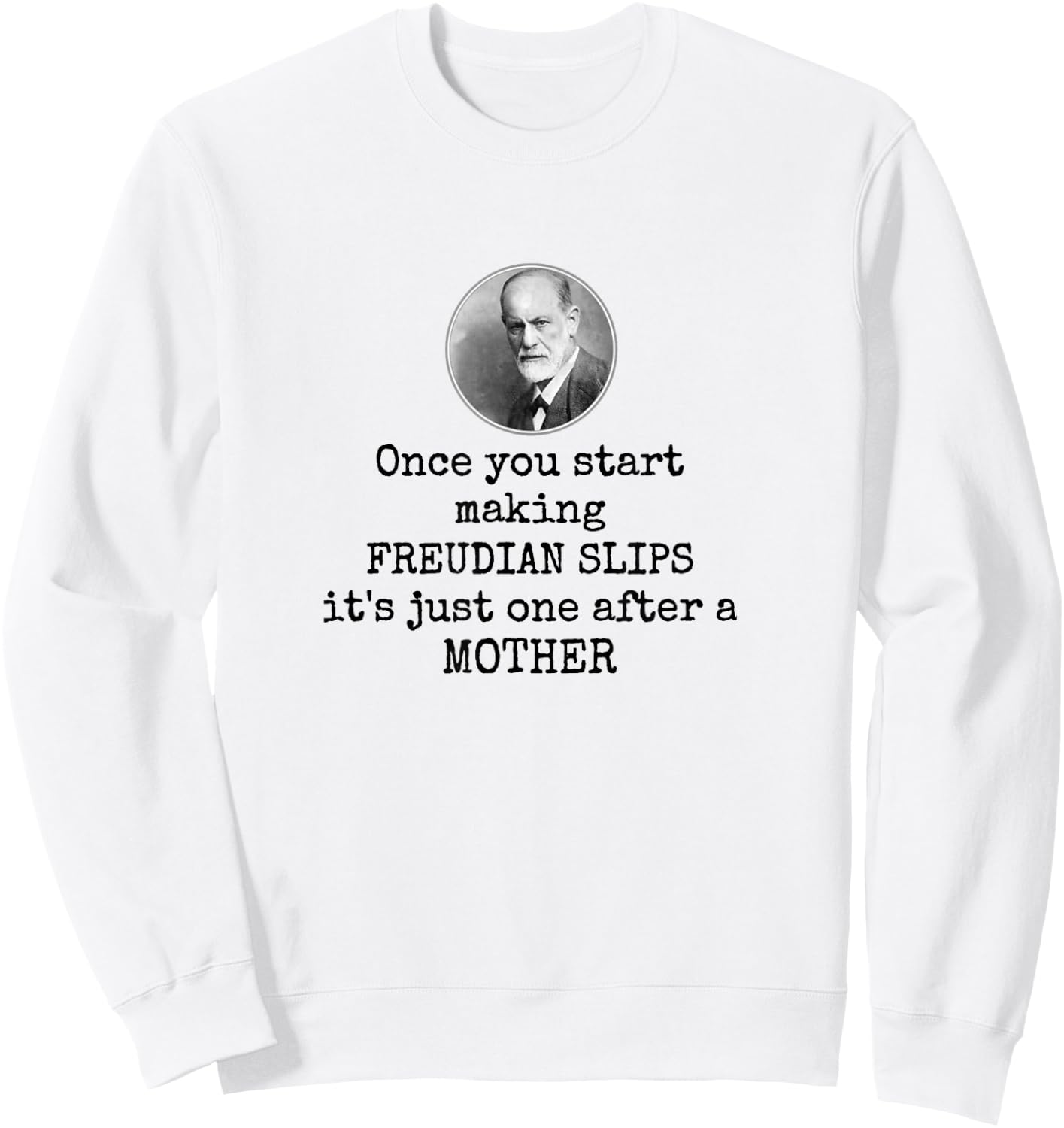 Psychology Freudian slips - Funny mother joke psychologist Sweatshirt - Sweatshirt | White