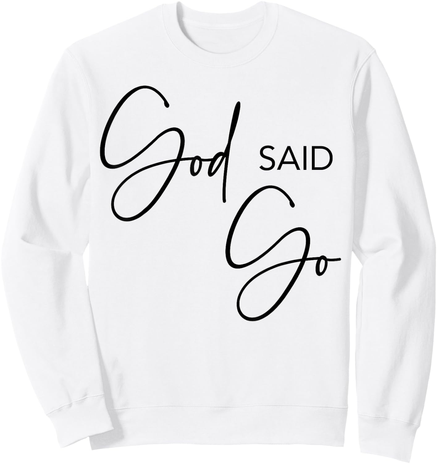 God Said Go, Jesus Christ Religious Christian, Have Faith Sweatshirt - Sweatshirt | White