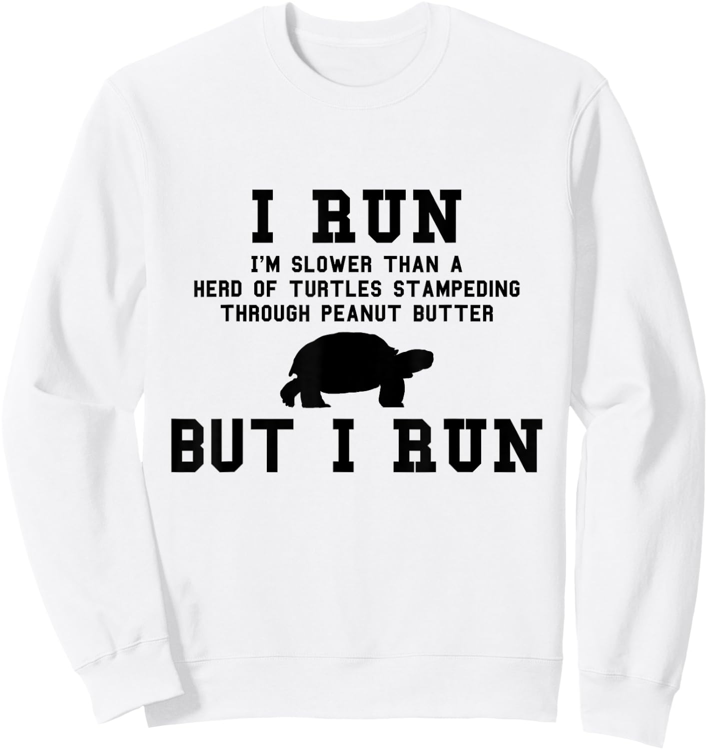 I Run I'm Slower Than a Herd of Turtles Funny Running Gift Sweatshirt - Sweatshirt | White