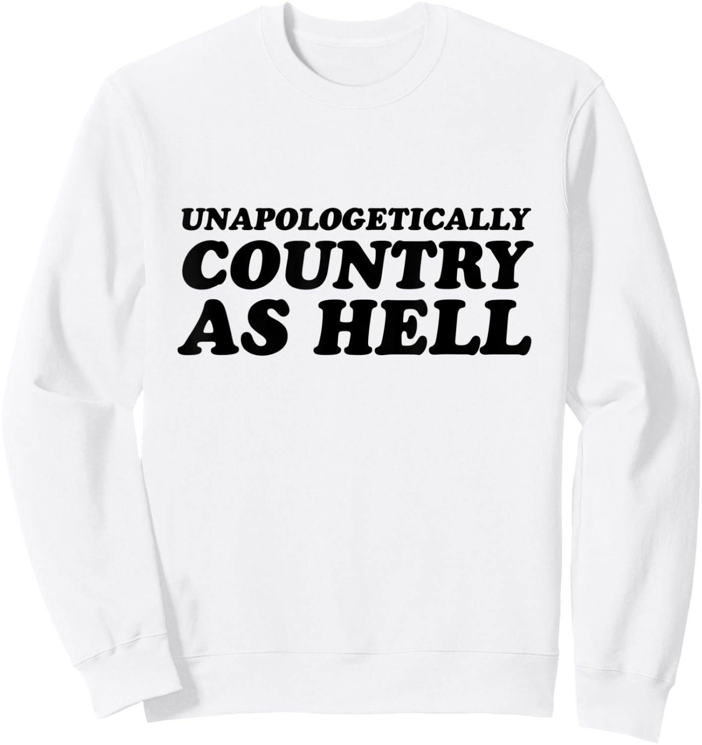 Unapologetically Country As Hell Sweatshirt - Sweatshirt | White