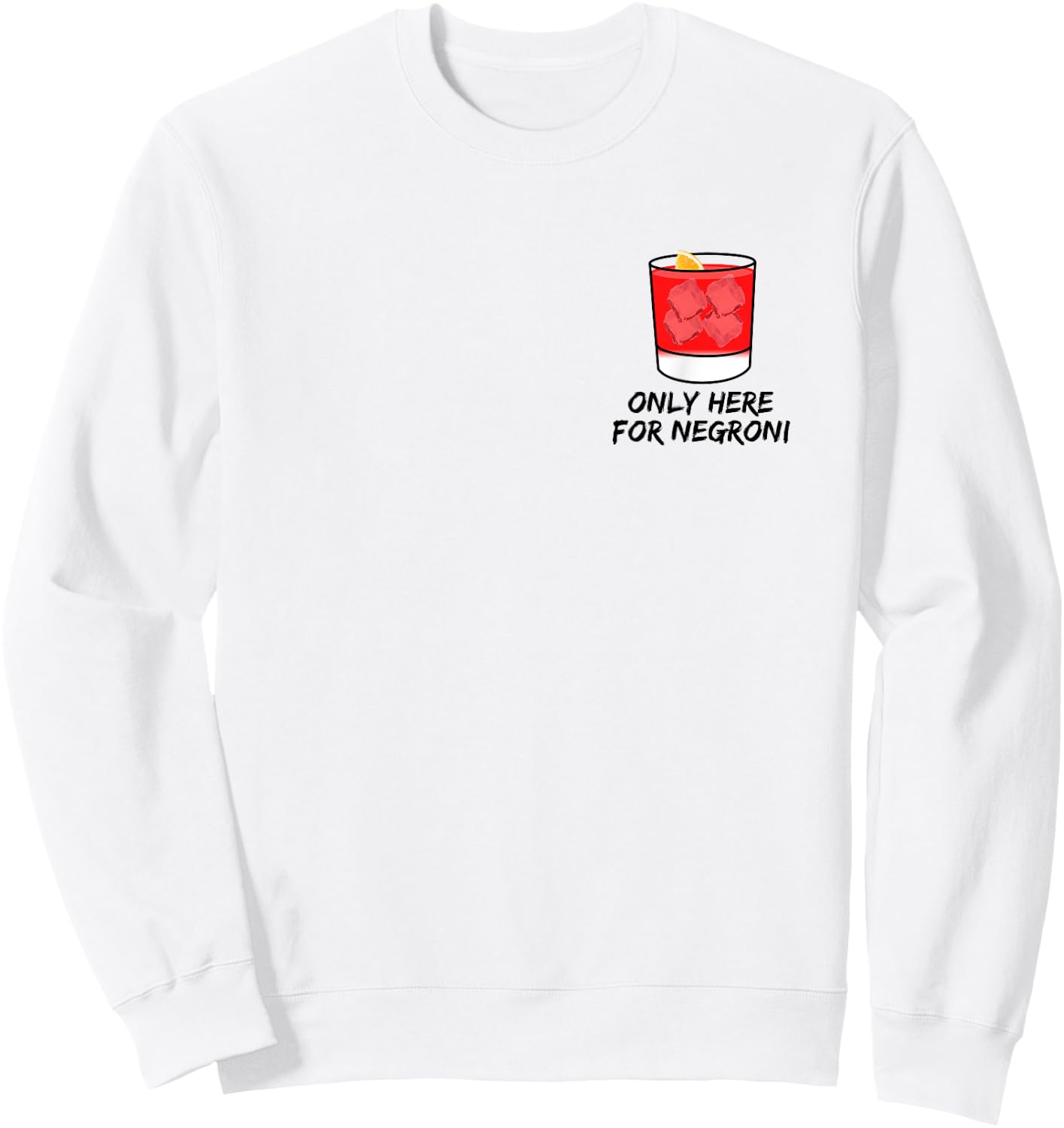 Only here for Negroni thats my favorite cocktail forever Sweatshirt - Sweatshirt | White