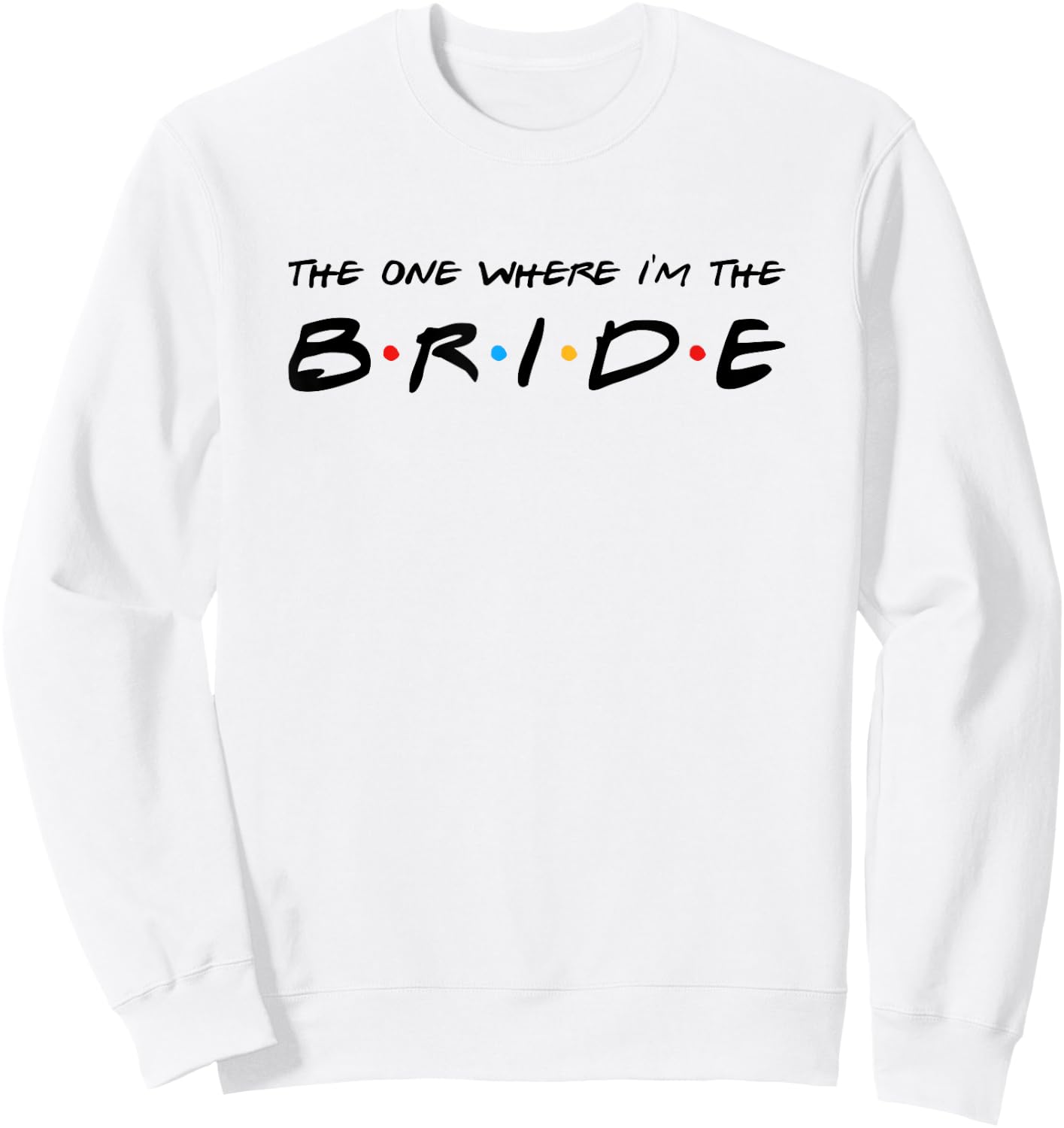 The One Where I'm The Bride Wedding Sweatshirt - Sweatshirt | White
