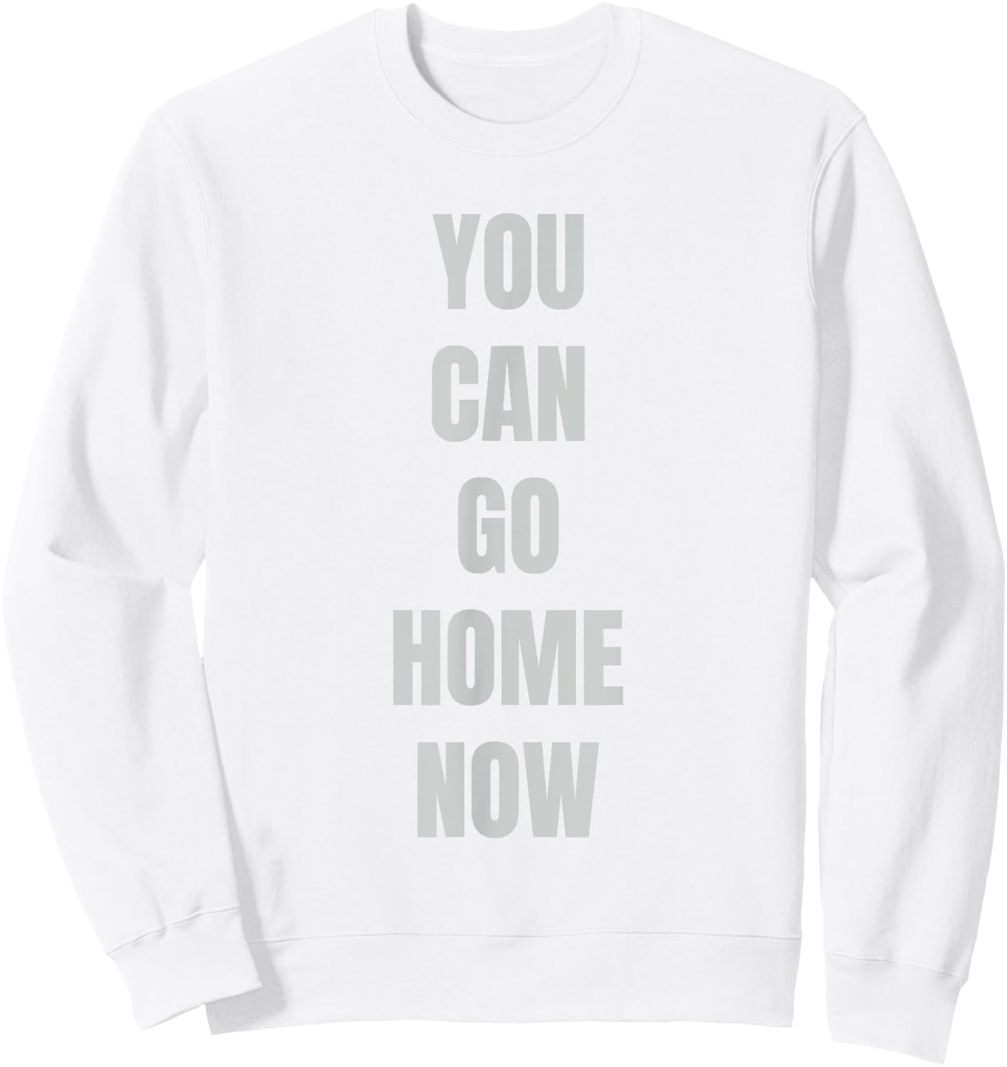 Hidden Text Gym Shirt - YOU CAN GO HOME NOW Sweatshirt - Sweatshirt | White
