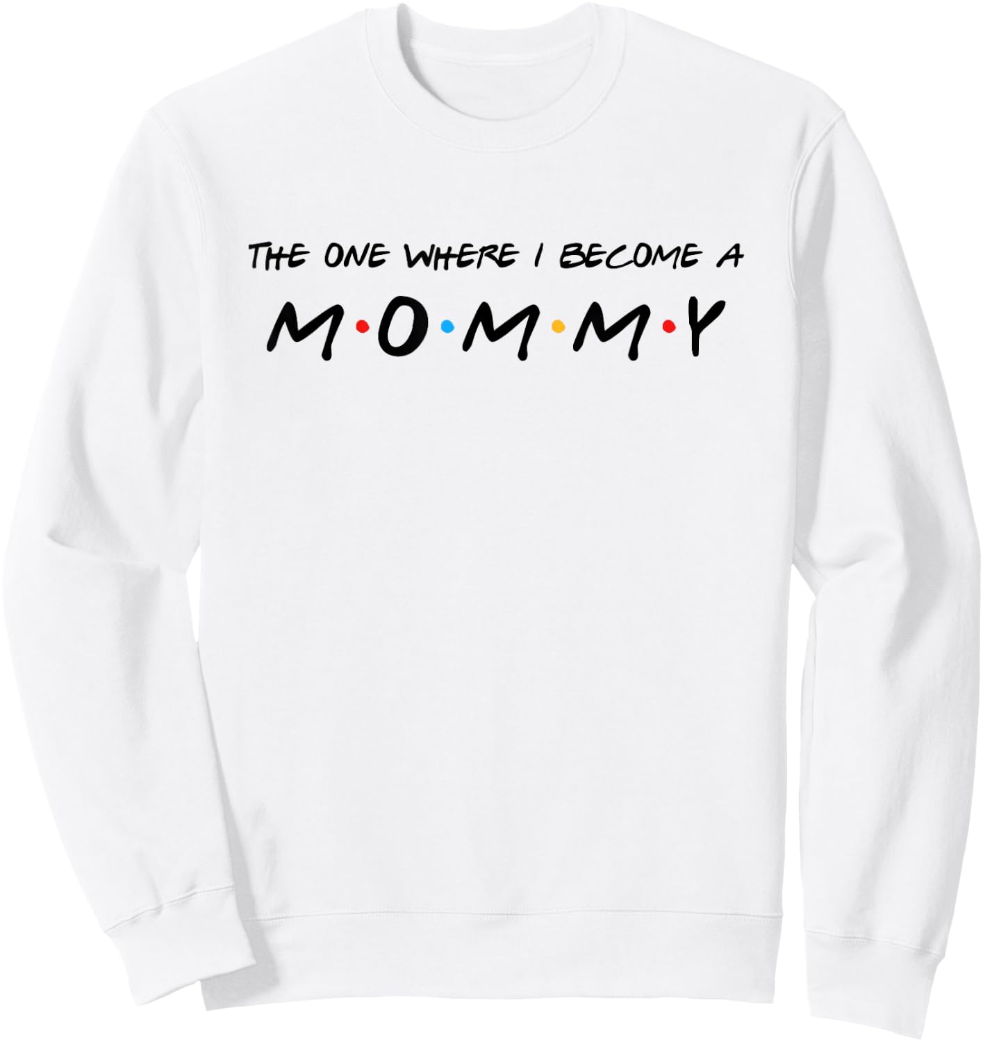The One Where I Become A Mommy Mom Sweatshirt - Sweatshirt | White
