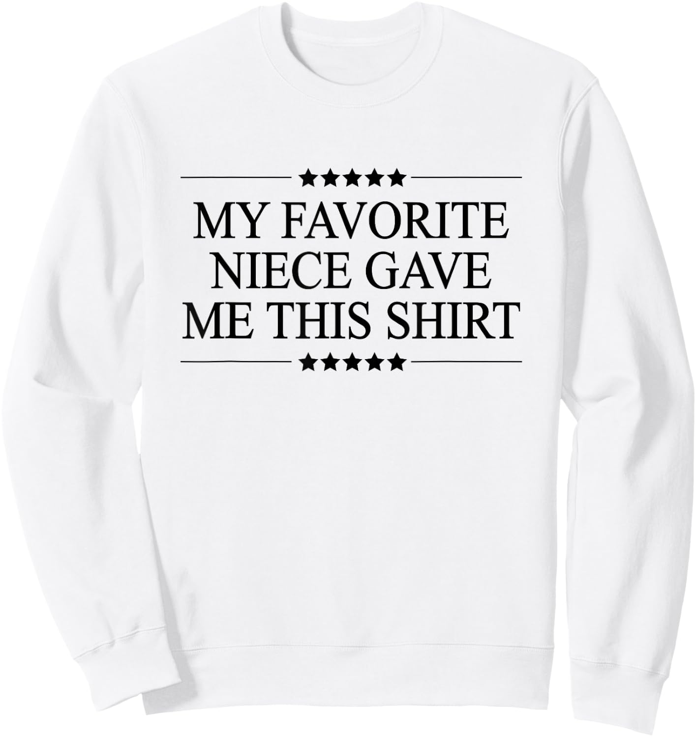 My Favorite NIECE Gave Me This | Funny Gift - Graphic Sweatshirt - Sweatshirt | White