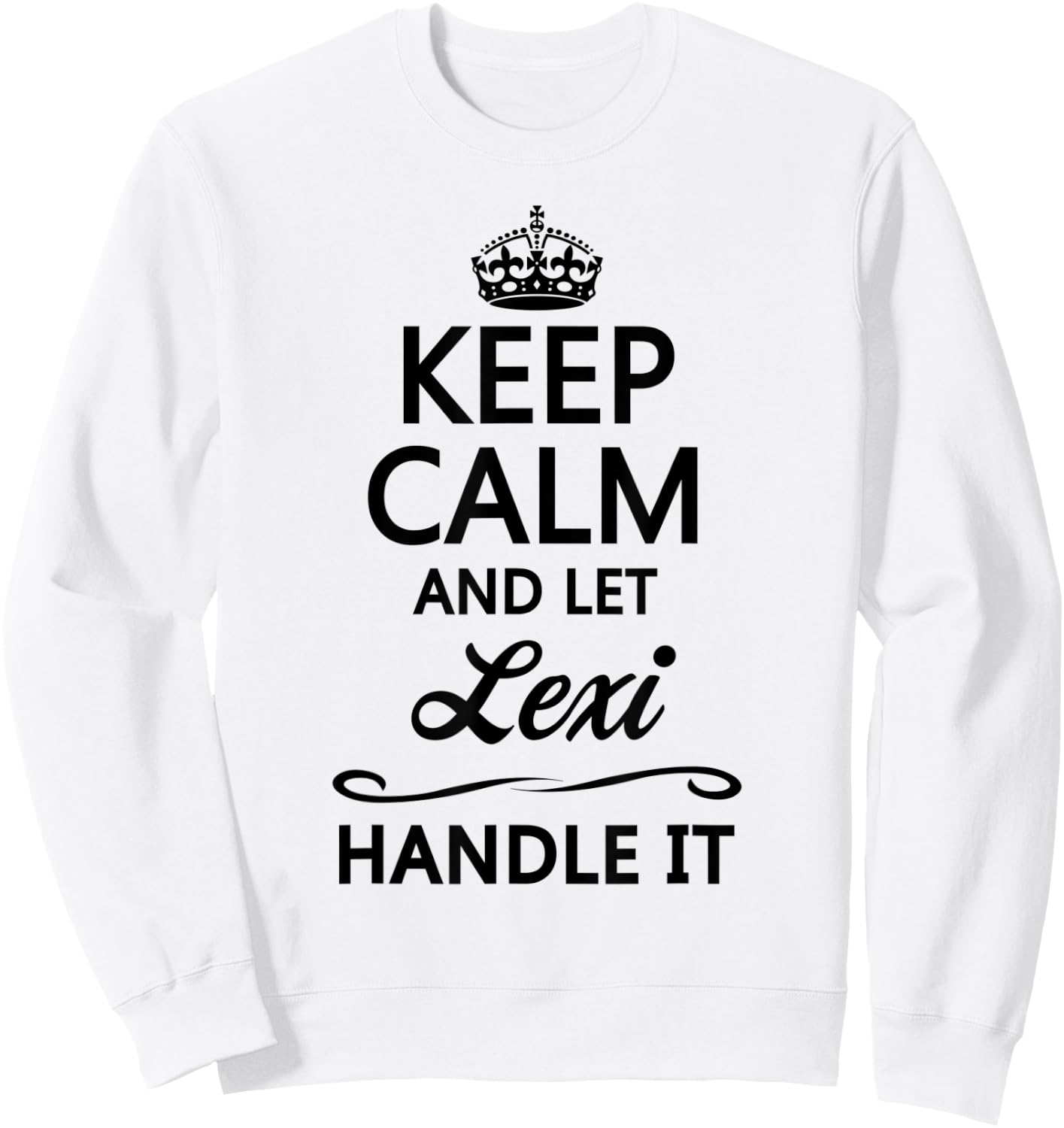 KEEP CALM and let LEXI Handle It | Funny Name Gift Sweatshirt - Sweatshirt | White
