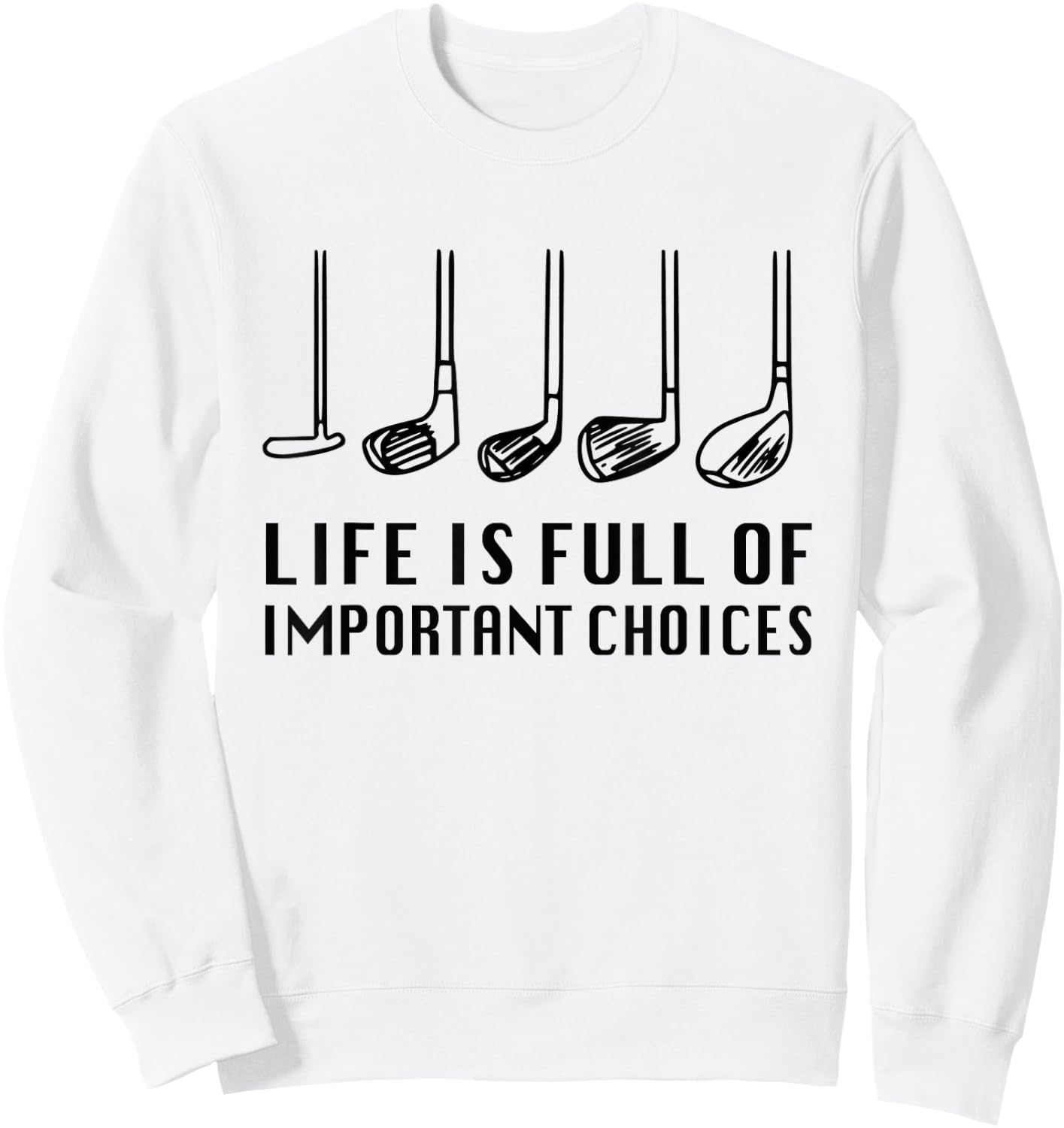 Funny Life Is Full Of Important Choices Golf Lover Sweatshirt - Sweatshirt | White