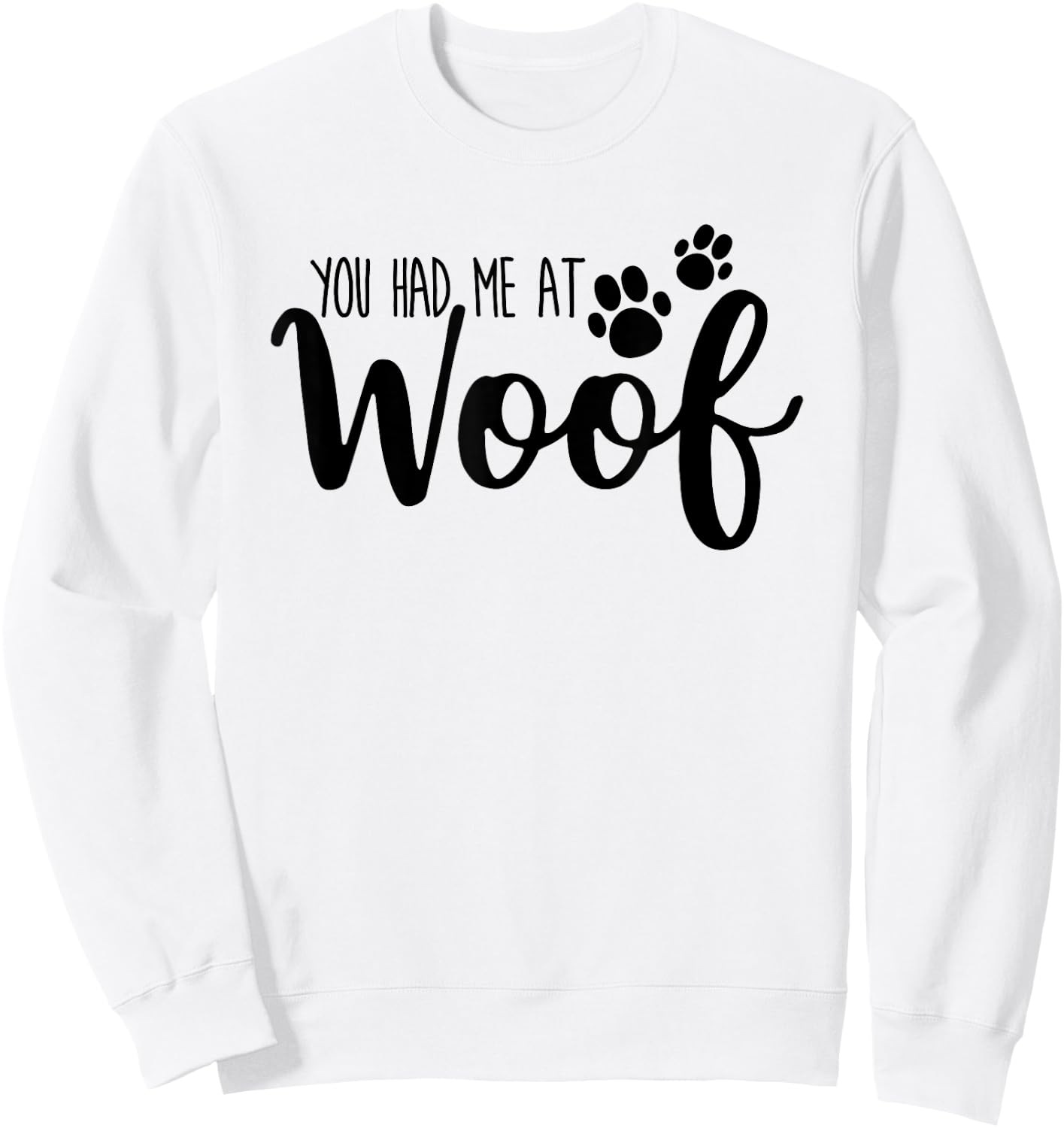 You Had Me At Woof Funny Dog Puppy Sweatshirt - Sweatshirt | White
