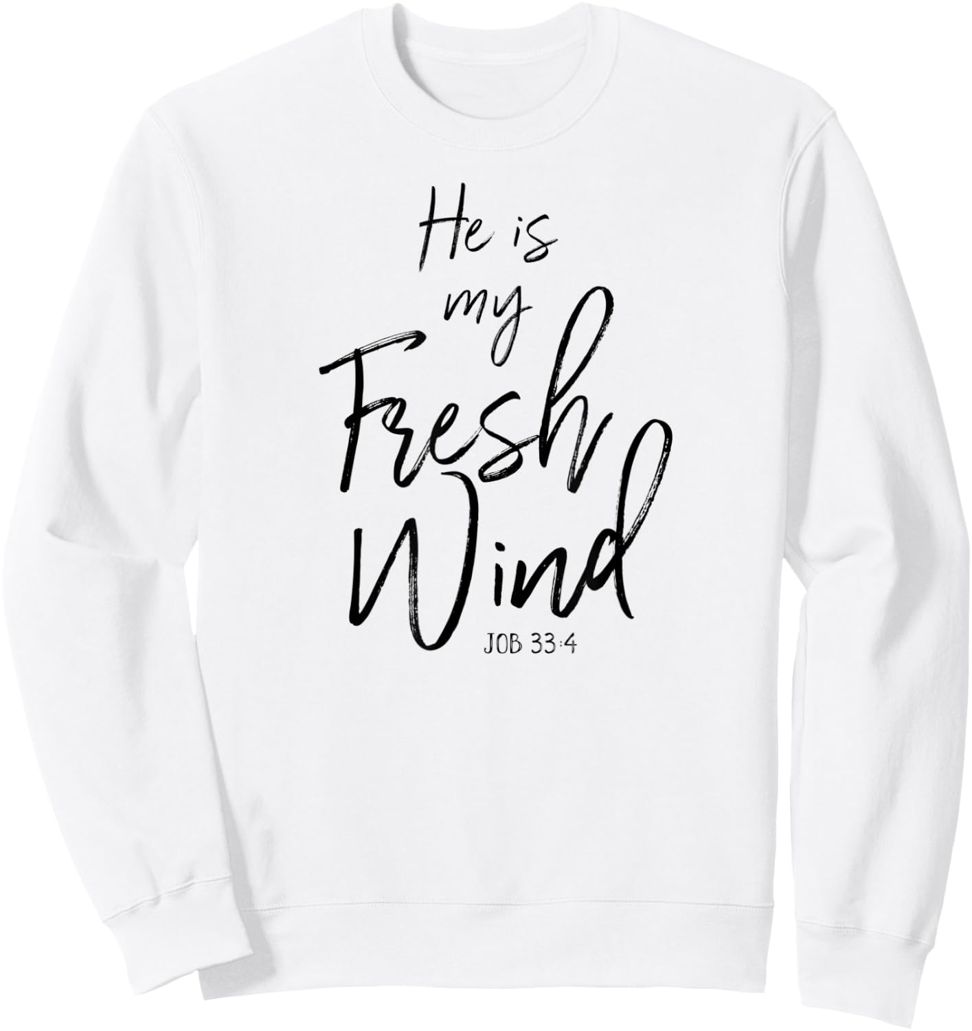 He Is My Fresh Wind Jesus Job 33:4 Holy Spirit Power Faith Sweatshirt - Sweatshirt | White