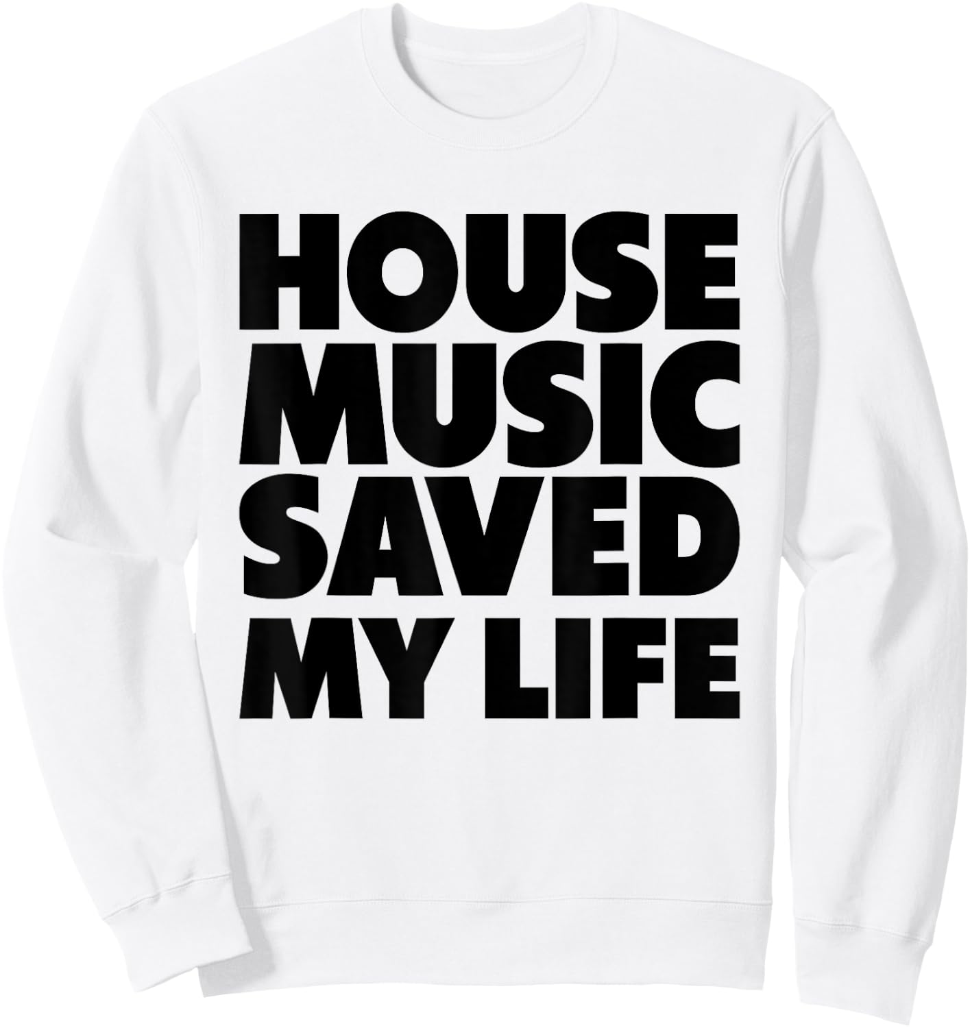House Music Saved My Life - EDM DJ Quote Sweatshirt - Sweatshirt | White