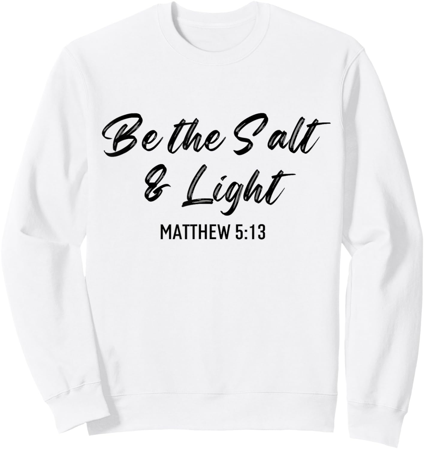 Be The Salt And Light Bible Verse Religious Christian Quote Sweatshirt - Sweatshirt | White