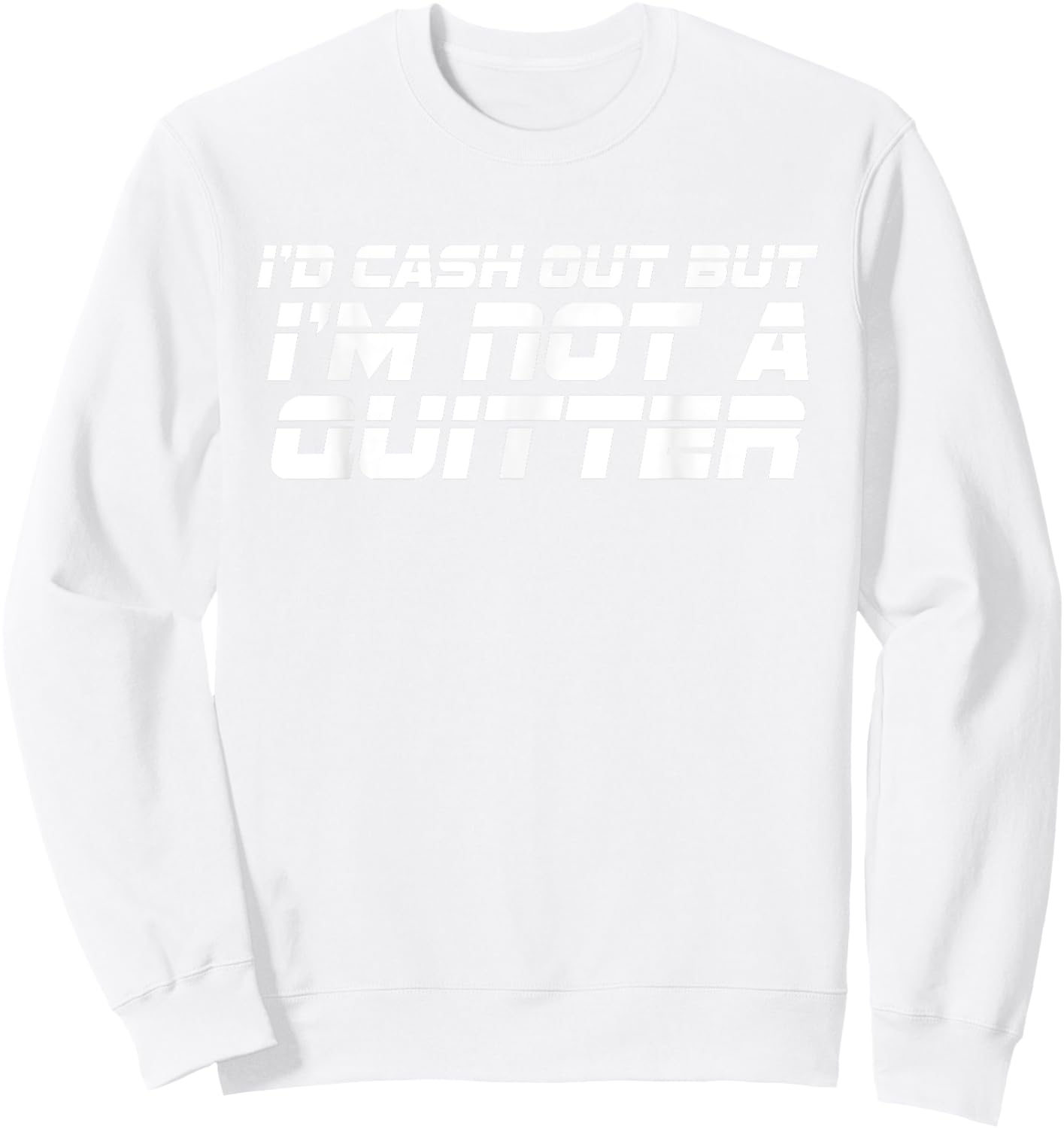 Id Cash Out But Im Not A Quitter Funny Gambling Betting Gift Sweatshirt - Sweatshirt | White