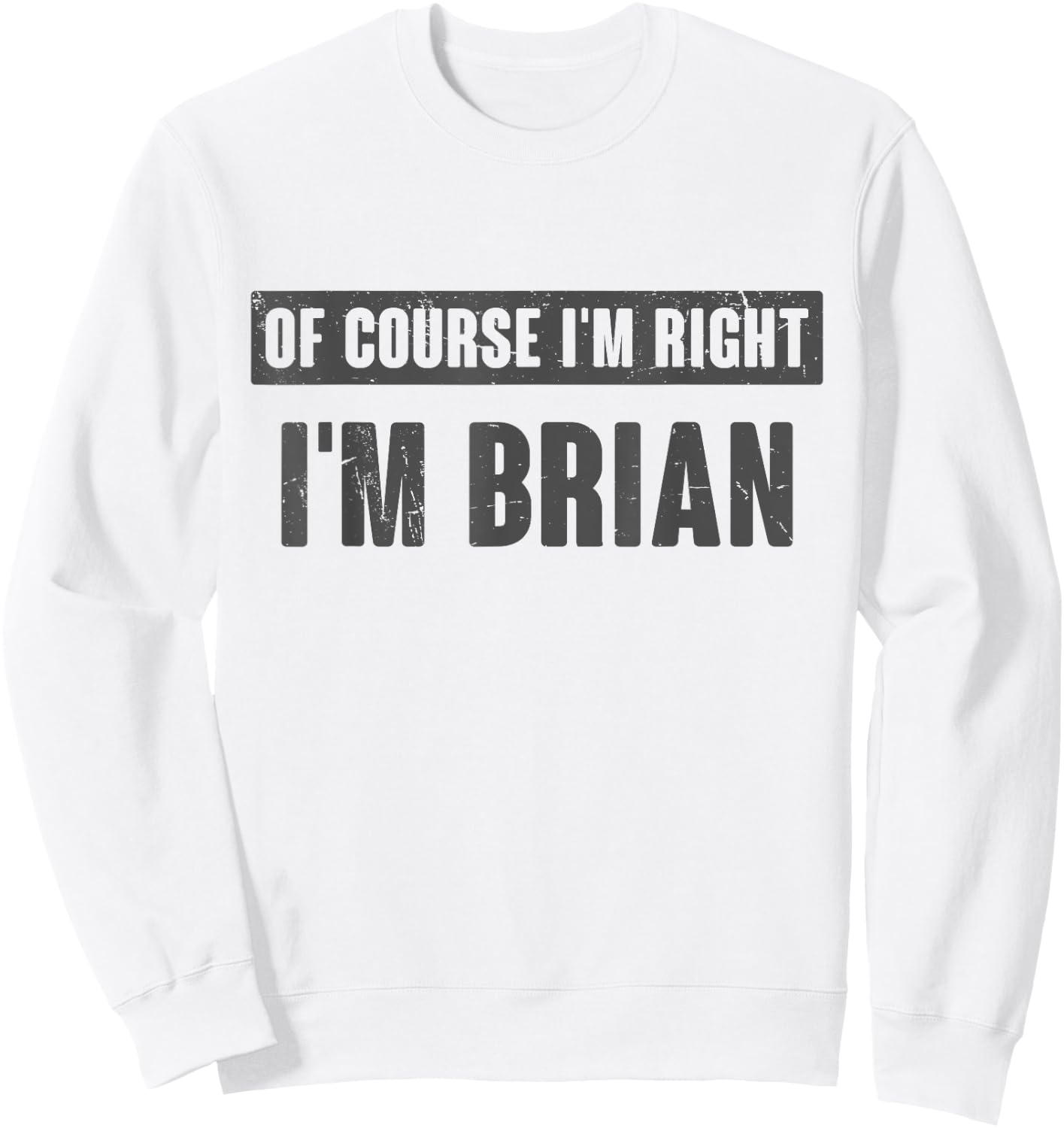 Of Course I'm Right I'm Brian - Funny Brian Name Gift Sweatshirt - Sweatshirt | White