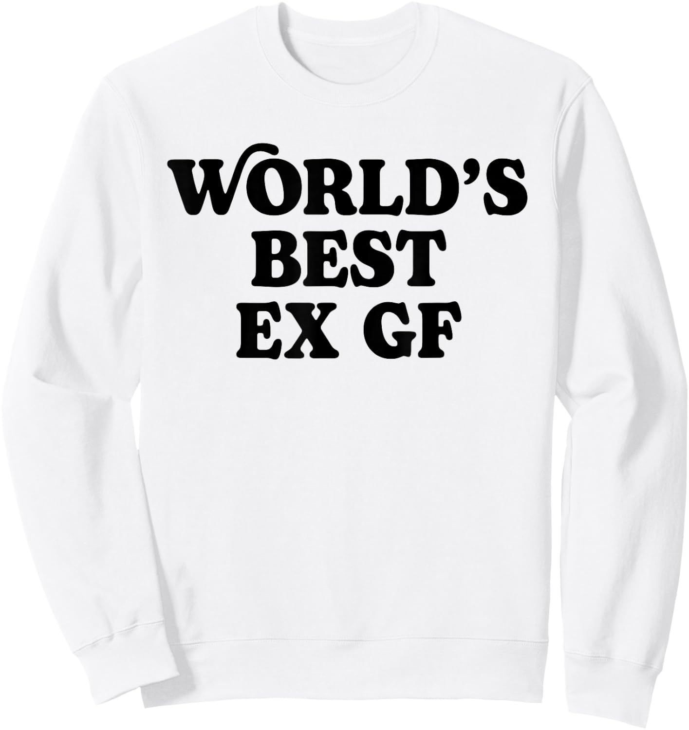 World's Best Ex GF Funny Trendy Girlfriend Women Girls Sweatshirt - Sweatshirt | White