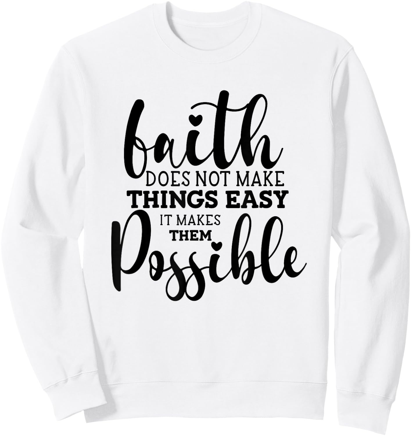 Faith Does Not Make Things Easy It Makes Them Possible Sweatshirt - Sweatshirt | White