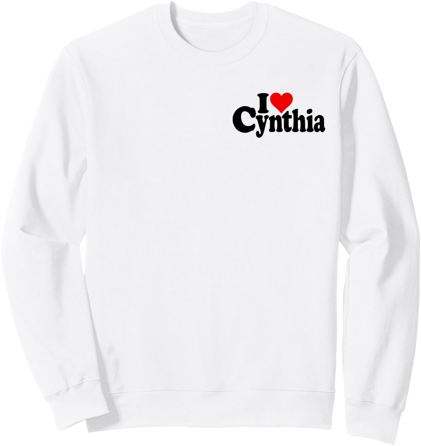 I Love Heart Cynthia Cindy Name on a Sweatshirt - Sweatshirt | White
