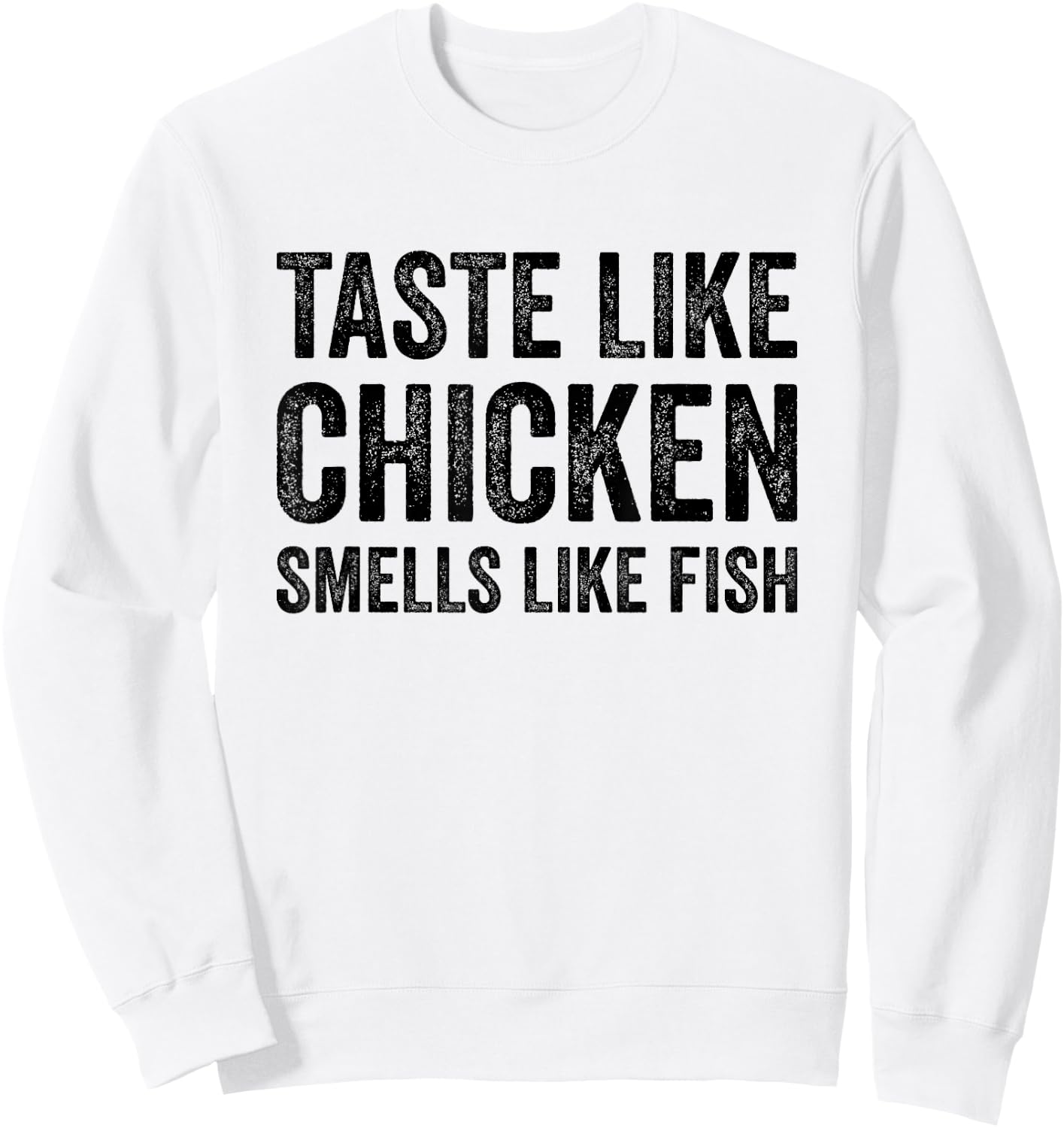 Taste Like Chicken Smells Like Fish Funny Sayings Men Women Sweatshirt - Sweatshirt | White