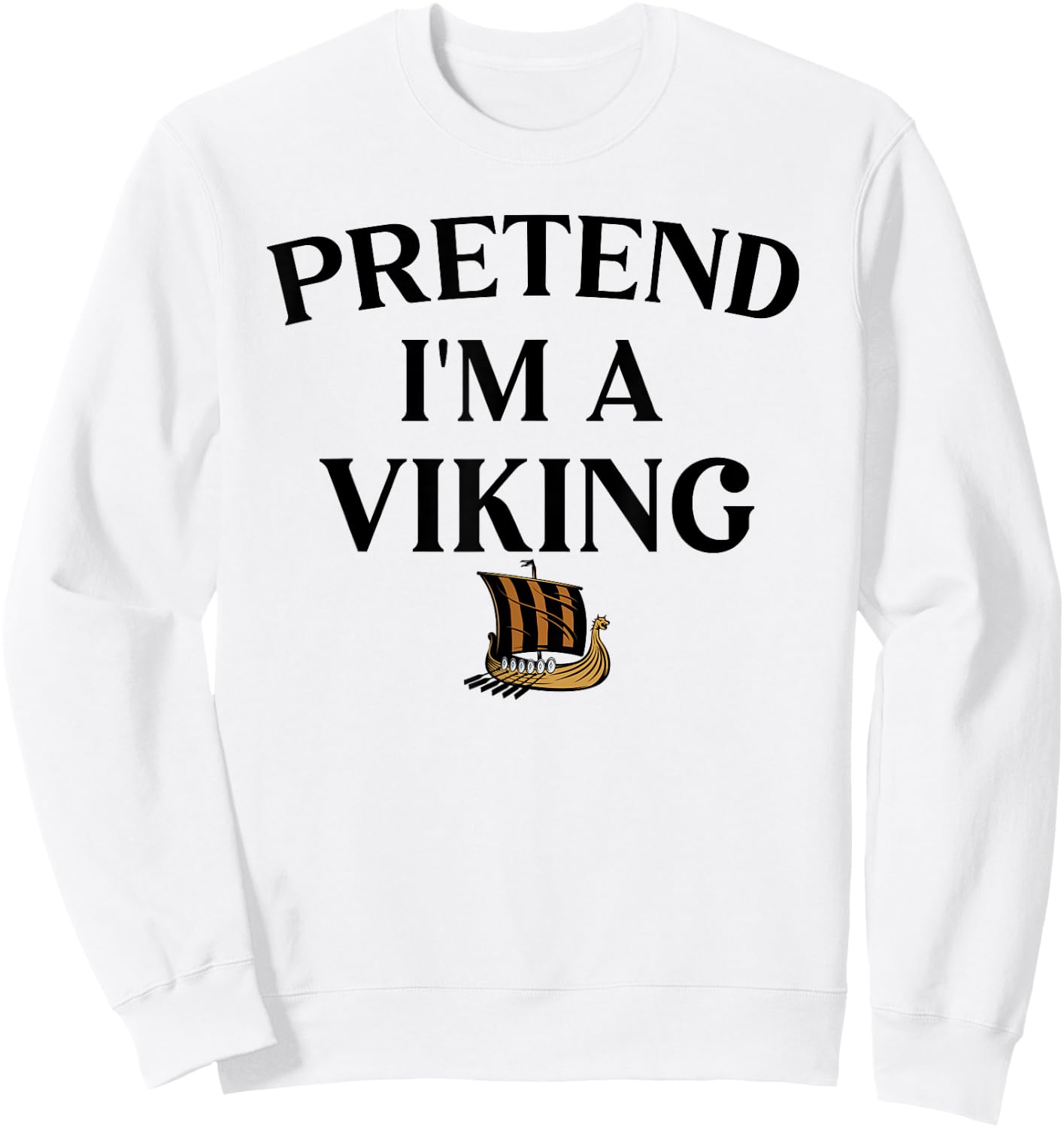 Pretend I'm A Viking Funny Pretend Halloween Party Sweatshirt - Sweatshirt | White
