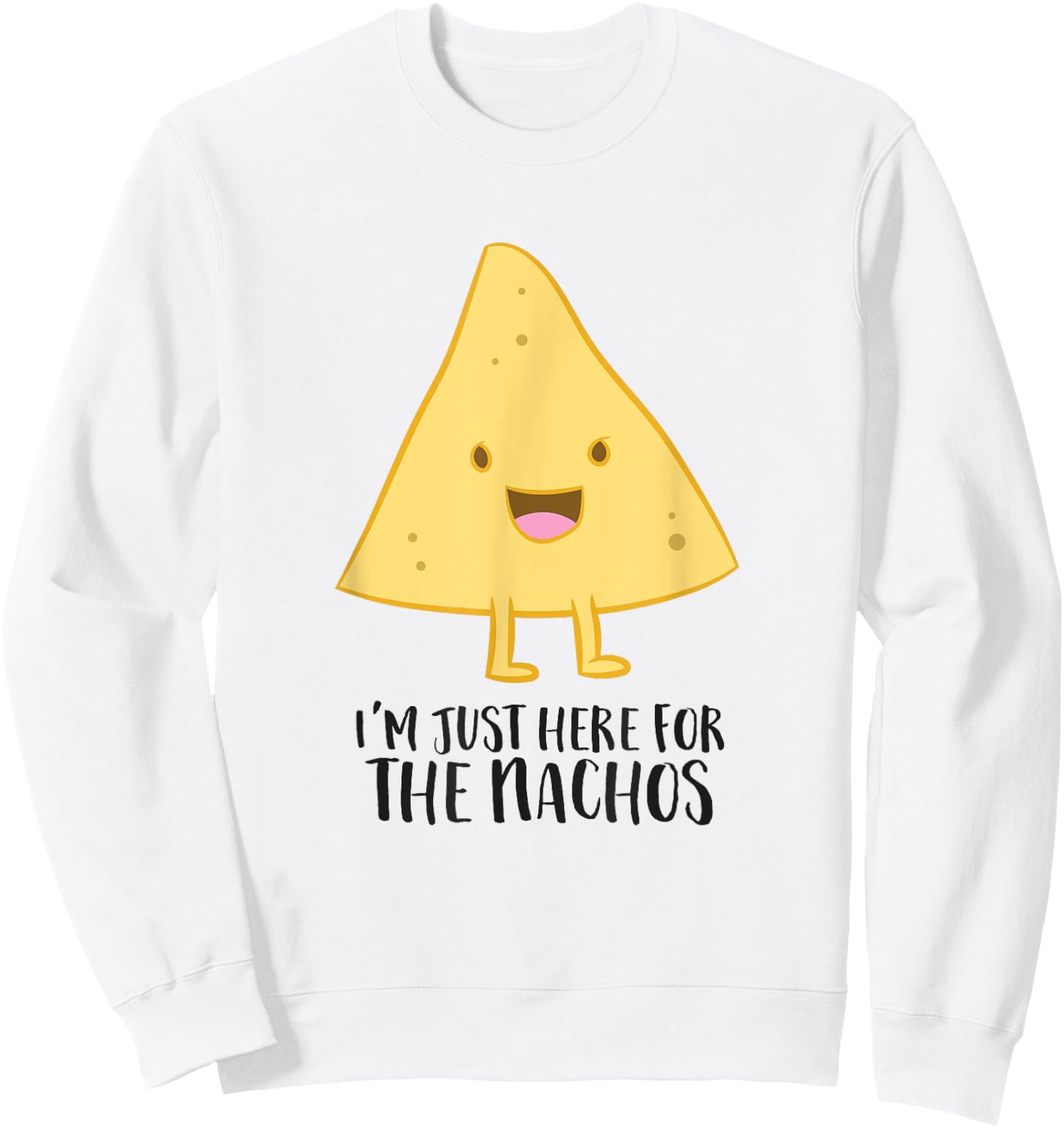 I'm Just Here For The Nachos Funny Mexican Food Gift Nachos Sweatshirt - Sweatshirt | White
