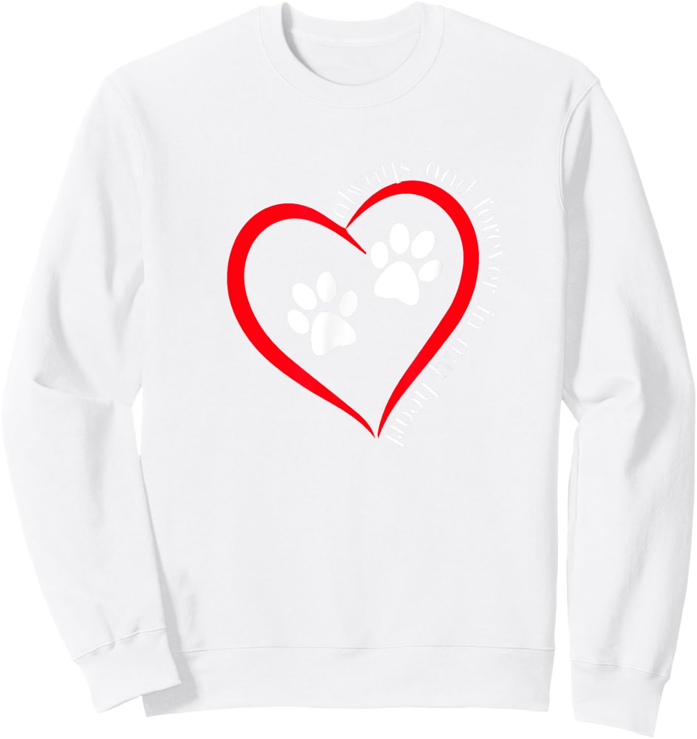 Always and forever in my heart dog paw prints inside heart Men Women Sweatshirt - Sweatshirt | White